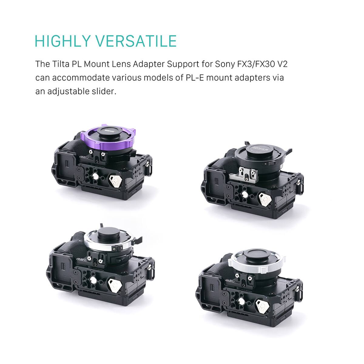 HIGHLY VERSATILE

The Tilta PL Mount Lens Adapter Support for Sony FX3/FX30 V2 can accommodate various models of PL-E mount adapters via an adjustable slider.