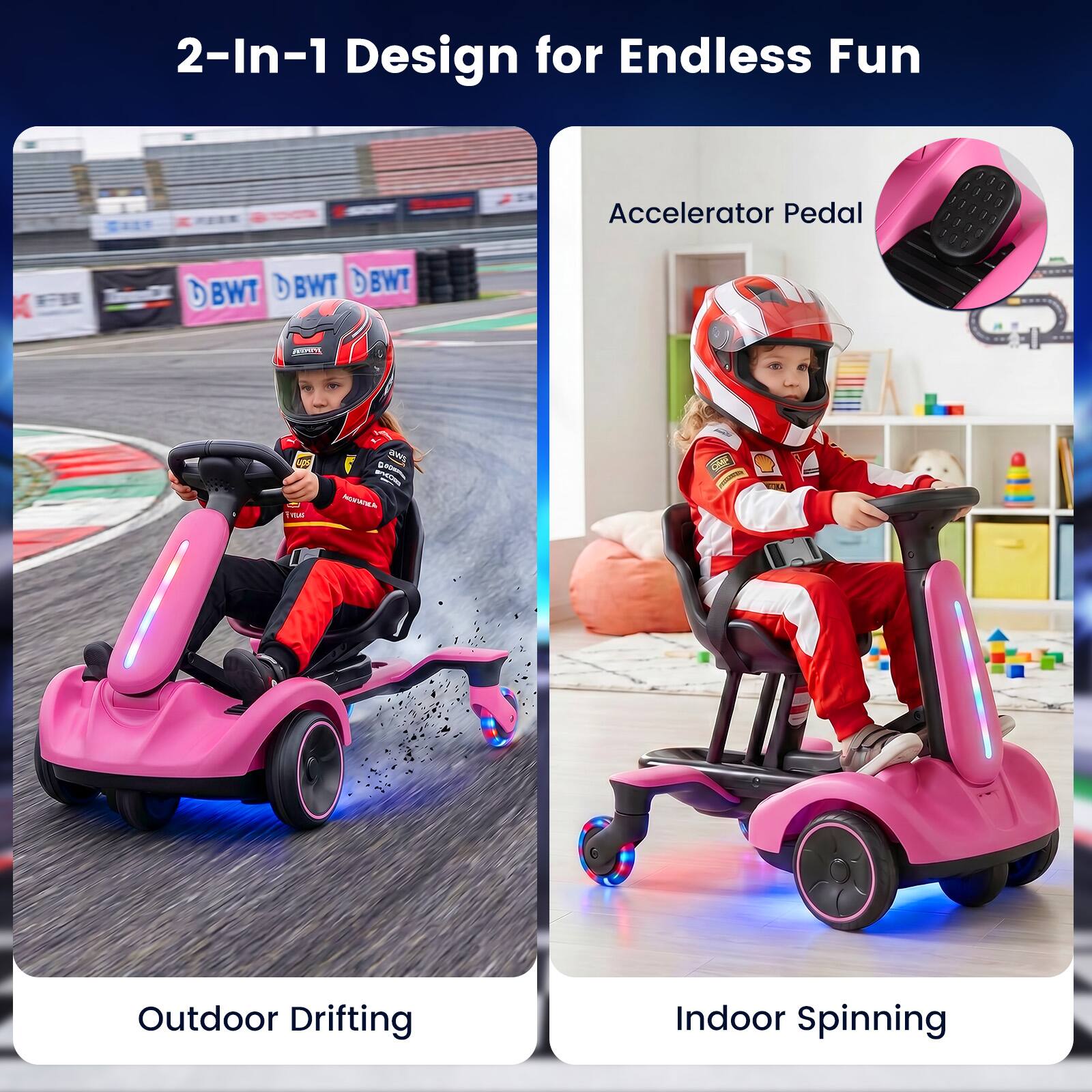 2-In-1 Design for Endless Fun

Accelerator Pedal

Outdoor Drifting

Indoor Spinning