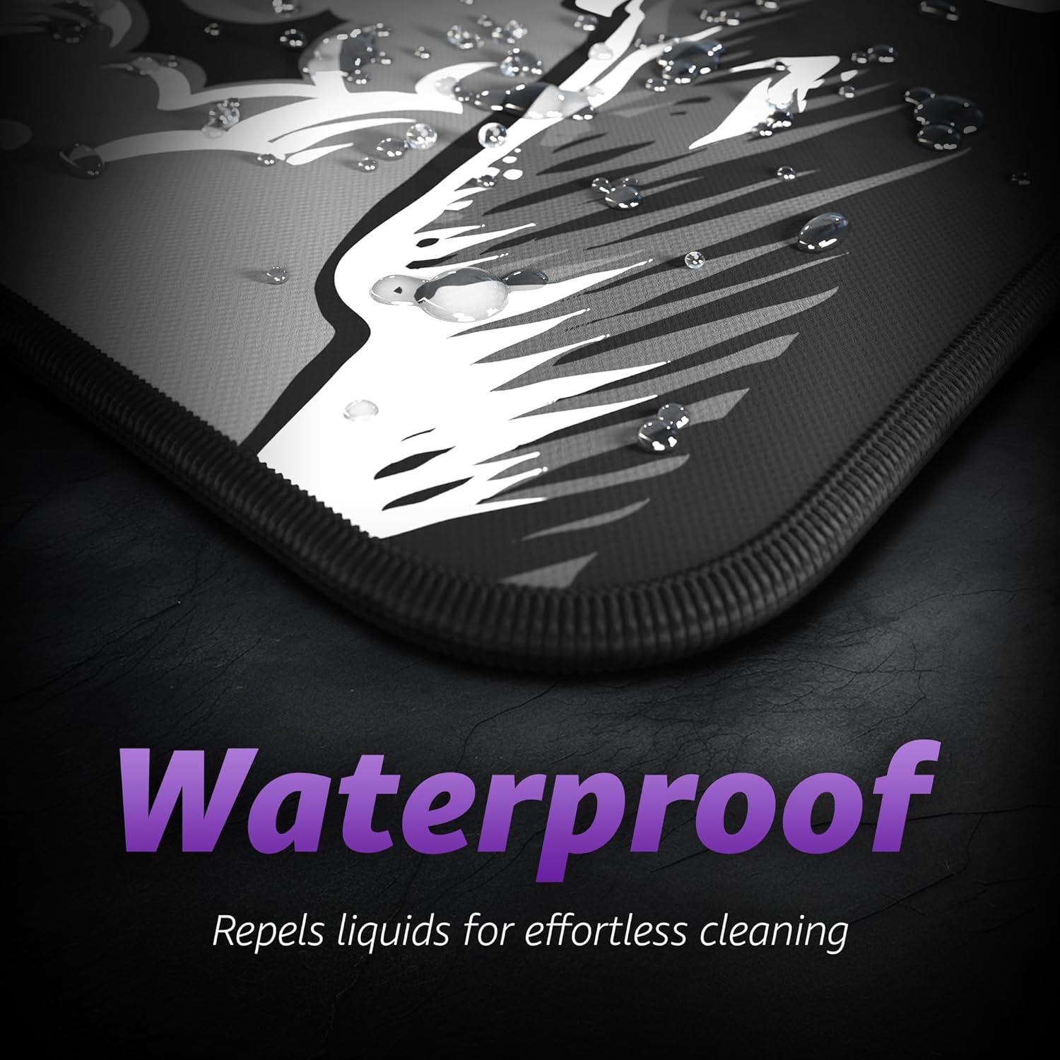 Waterproof  
Repels liquids for effortless cleaning