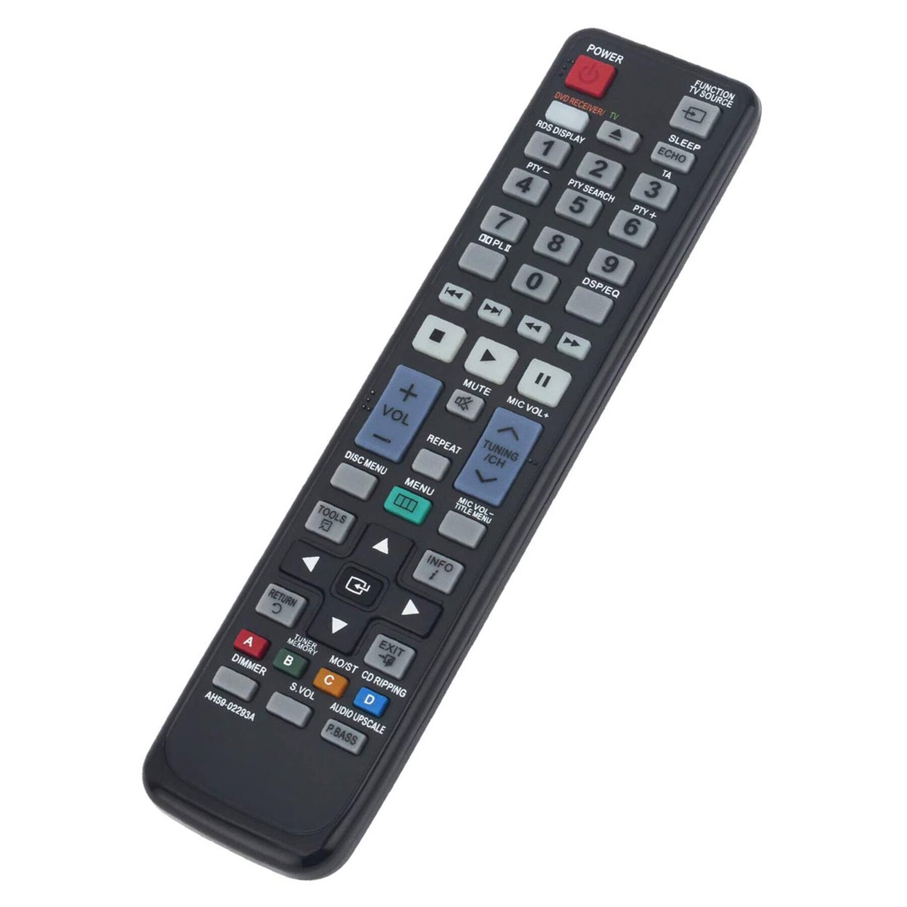POWER  
TV FUNCTION  
DVR SOURCE  
RECEIVER  
TV  
ROS DISPLAY  
SL  
1 EEP  
ECHO  
PTY 2  
TA 4  
PTY SEARCH 3  
5 PTY+  
7 6  
ODPLE  
0D 8 9 0  
OSP/EQ  
H4 |  
MUTE  
MIC VOL  
VOL-  
REPEAT  
TUNING  
DISC  
ICH  
MENU  
MENU 00  
MIC  
TOOLS  
TITLE  
VOL  
MERU  
RETURN  
INFO  
A  
T  
EXIT  
DIMMER  
MO/ST  
CO  
S  
RIPPING  
AHSB  
VOL 02293A  
AUDIO  
P.BASS  
UPSCALE  

POWER  
FUNCTION TV/SOURCE  
DVR RECEIVER  
ROS DISPLAY  
PTY 1  
PTY- 4  
PTY SEARCH 5  
PTY+ 6  
OD PLE  
OSP/EQ  
SLEEP  
ECHO  
TA  
0D 8 9 0  
MUTE  
MIC VOL+  
VOL-  
REPEAT  
TUNING  
DISC  
ICH  
MENU  
TOOLS  
INFO  
RETURN  
EXIT  
DIMMER  
MO/ST  
CO