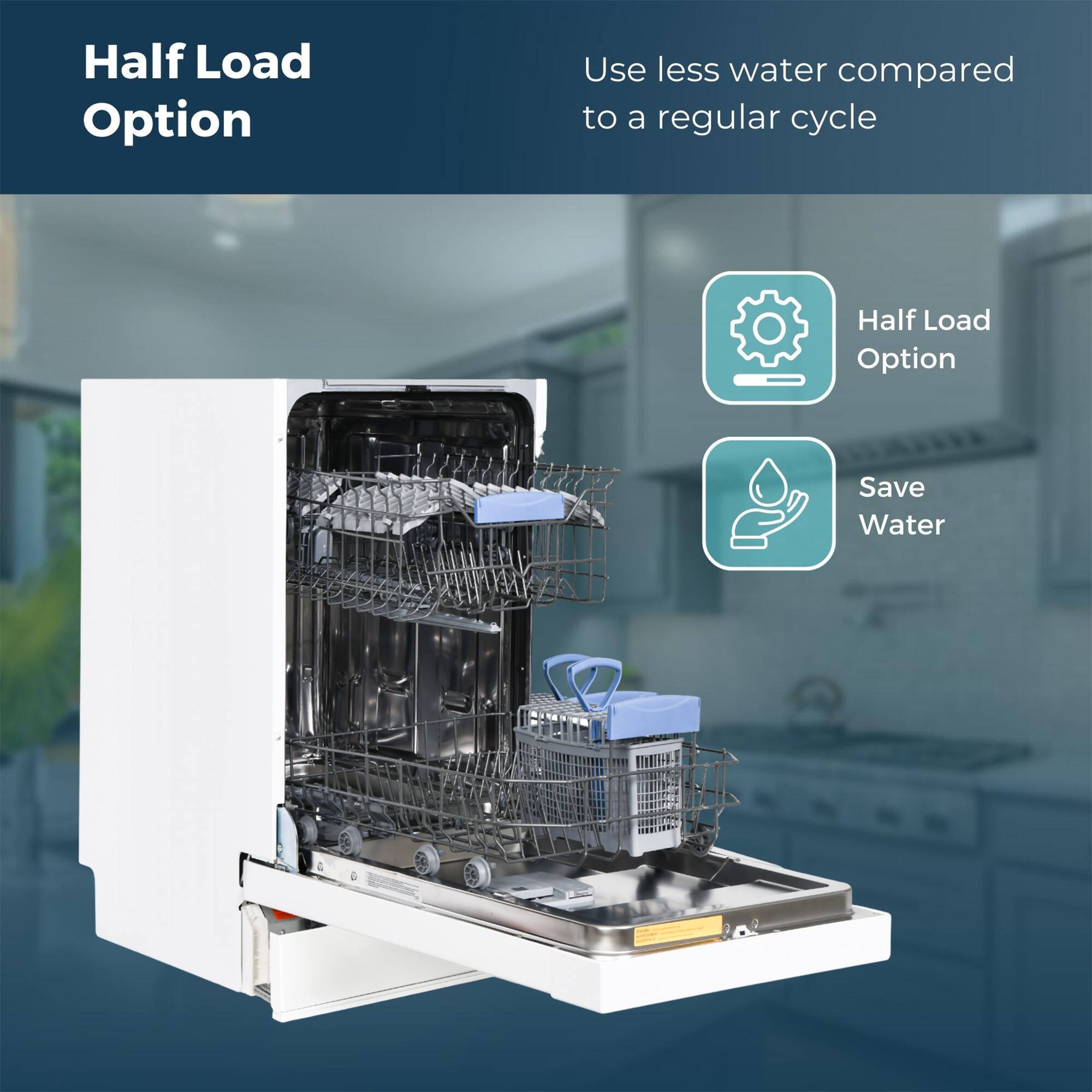 Half Load Option

Use less water compared to a regular cycle

- Half Load Option
- Save Water