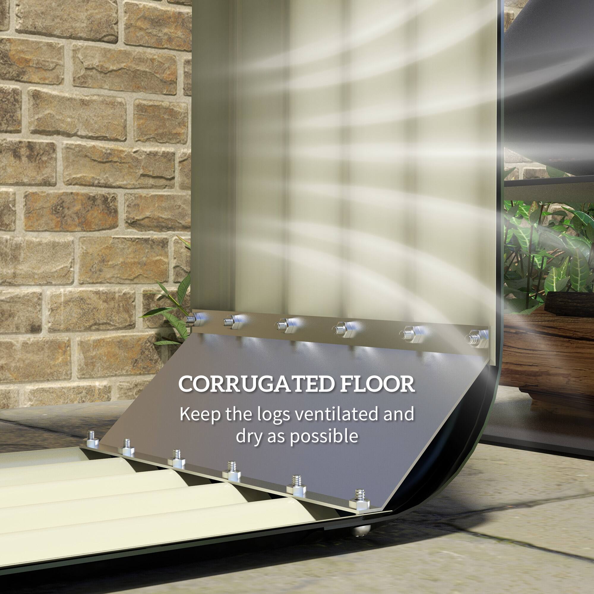 CORRUGATED FLOOR
Keep the logs ventilated and dry as possible.