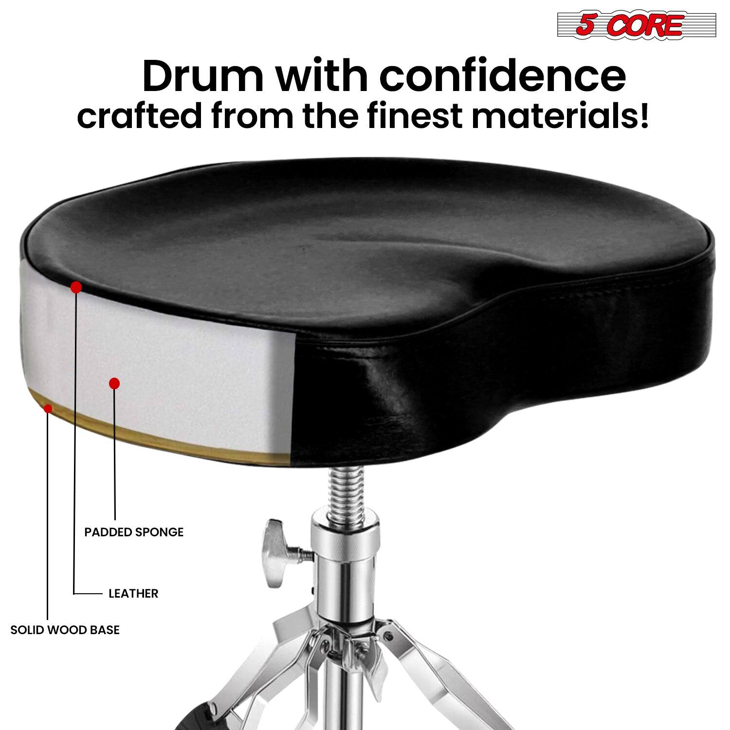 5 CORE

Drum with confidence crafted from the finest materials!

PADDED SPONGE  
LEATHER  
SOLID WOOD BASE