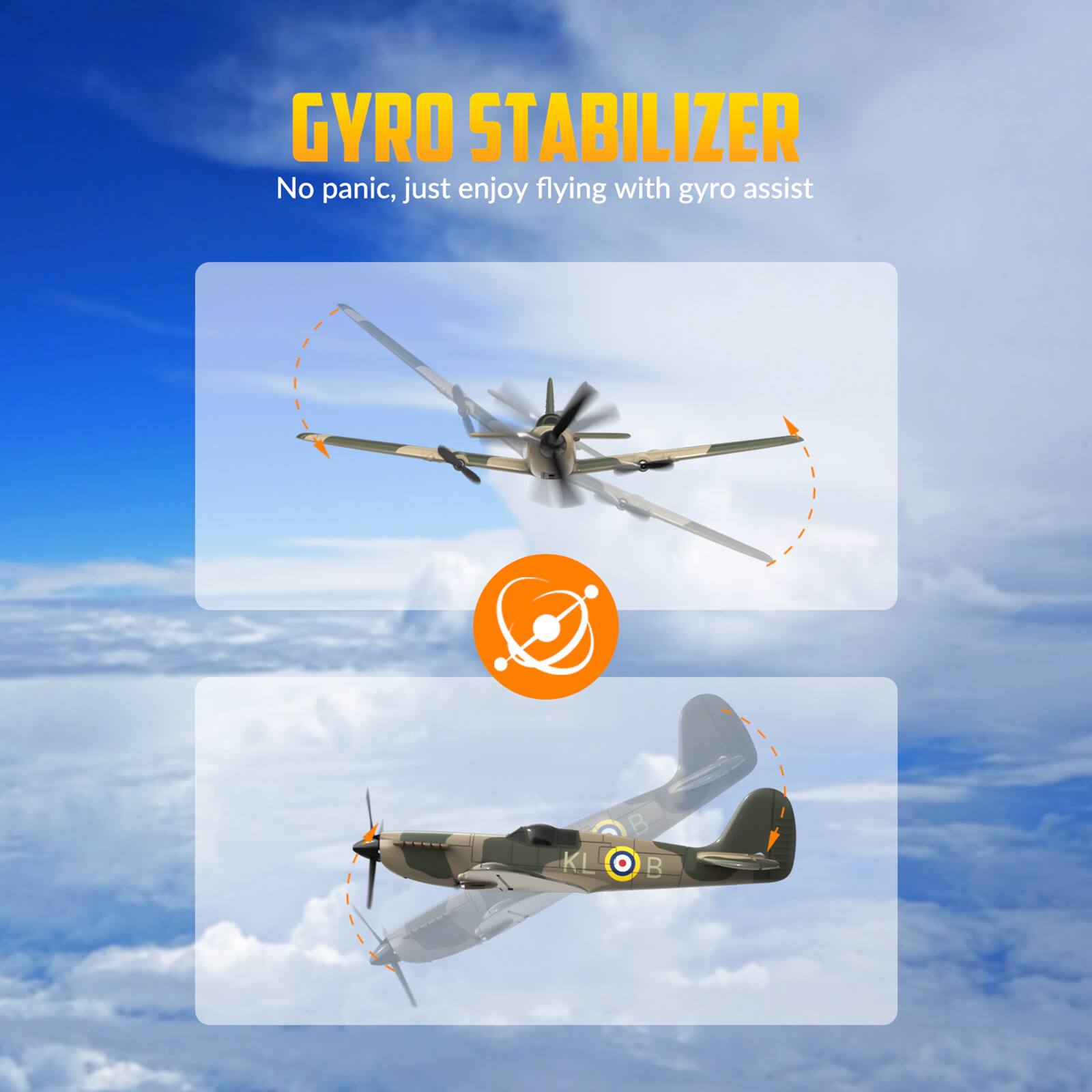 GYRO STABILIZER  
No panic, just enjoy flying with gyro assist