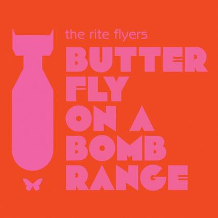 the rite flyers
BUTTER FLY ON A BOMB RANGE