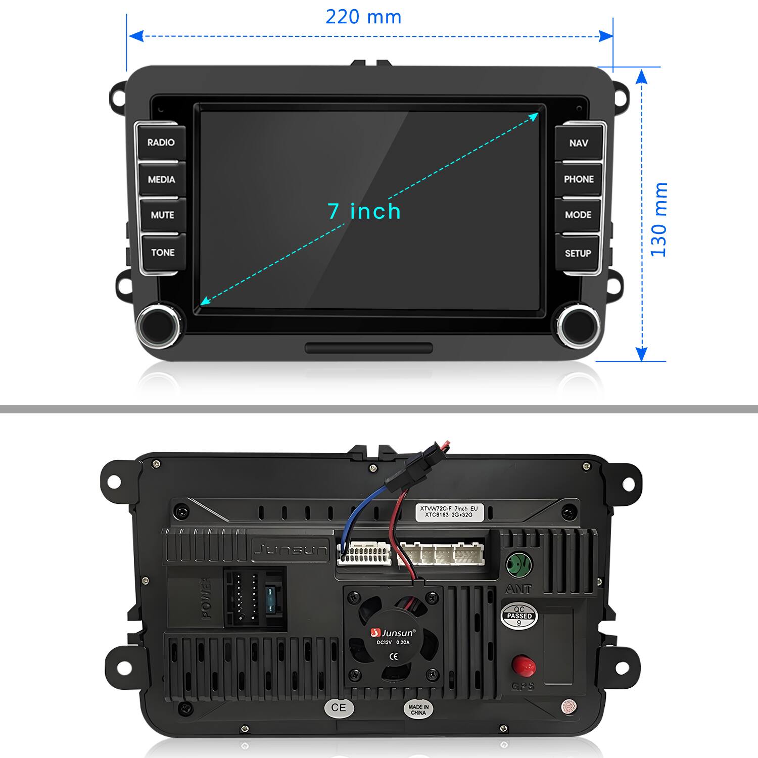 220 mm  
RADIO NAV MEDIA MUTE TONE  
7 inch PHONE MODE SETUP  
mm 130  
XTWW72CP  
Junsun  
ACRIR  
adadds  
POWER  
Junsun  
3 Junsun  
PY mA  
ANT  
QC PASSER  
2 3  
CE  
GPS  
CE  
ICAN  
i CIVA