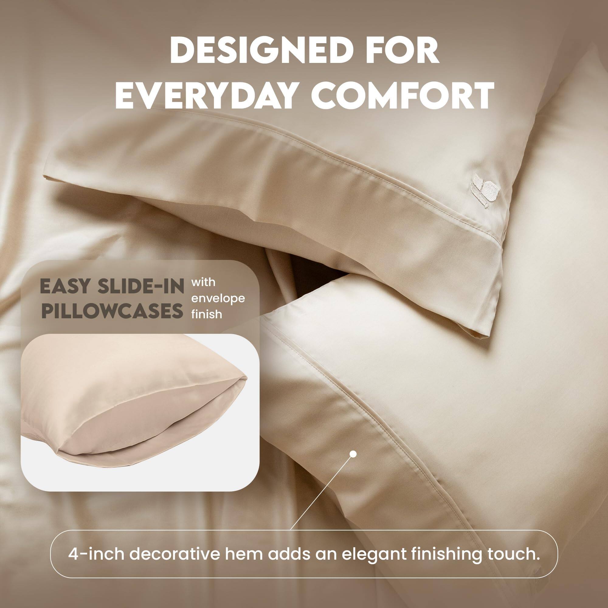 DESIGNED FOR EVERYDAY COMFORT

EASY SLIDE-IN with envelope PILLOWCASES finish

4-inch decorative hem adds an elegant finishing touch.