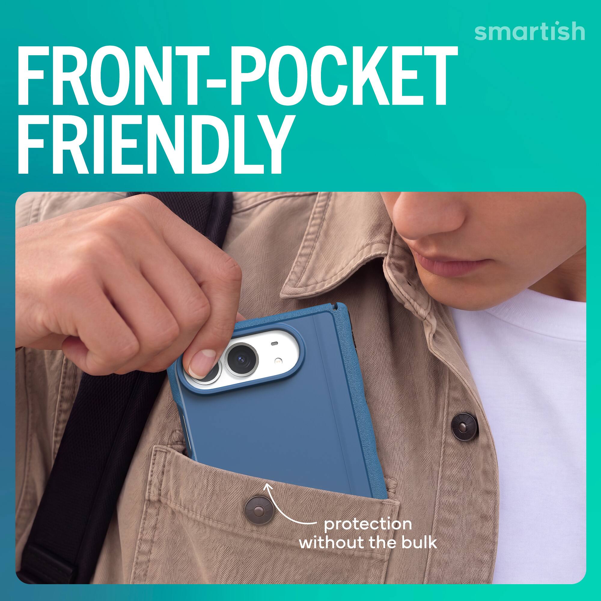 smartish FRONT-POCKET FRIENDLY  
protection without the bulk
