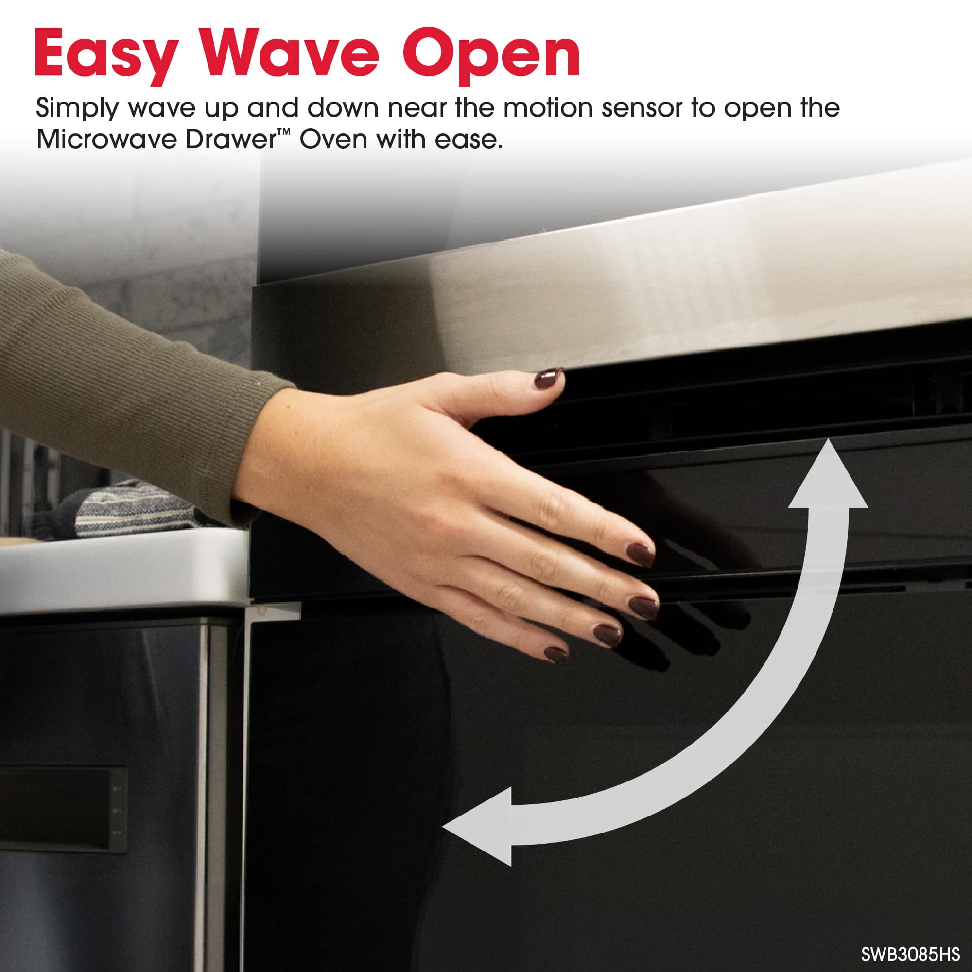 Easy Wave Open
Simply wave up and down near the motion sensor to open the Microwave Drawer Oven with ease.
SWB3085HS