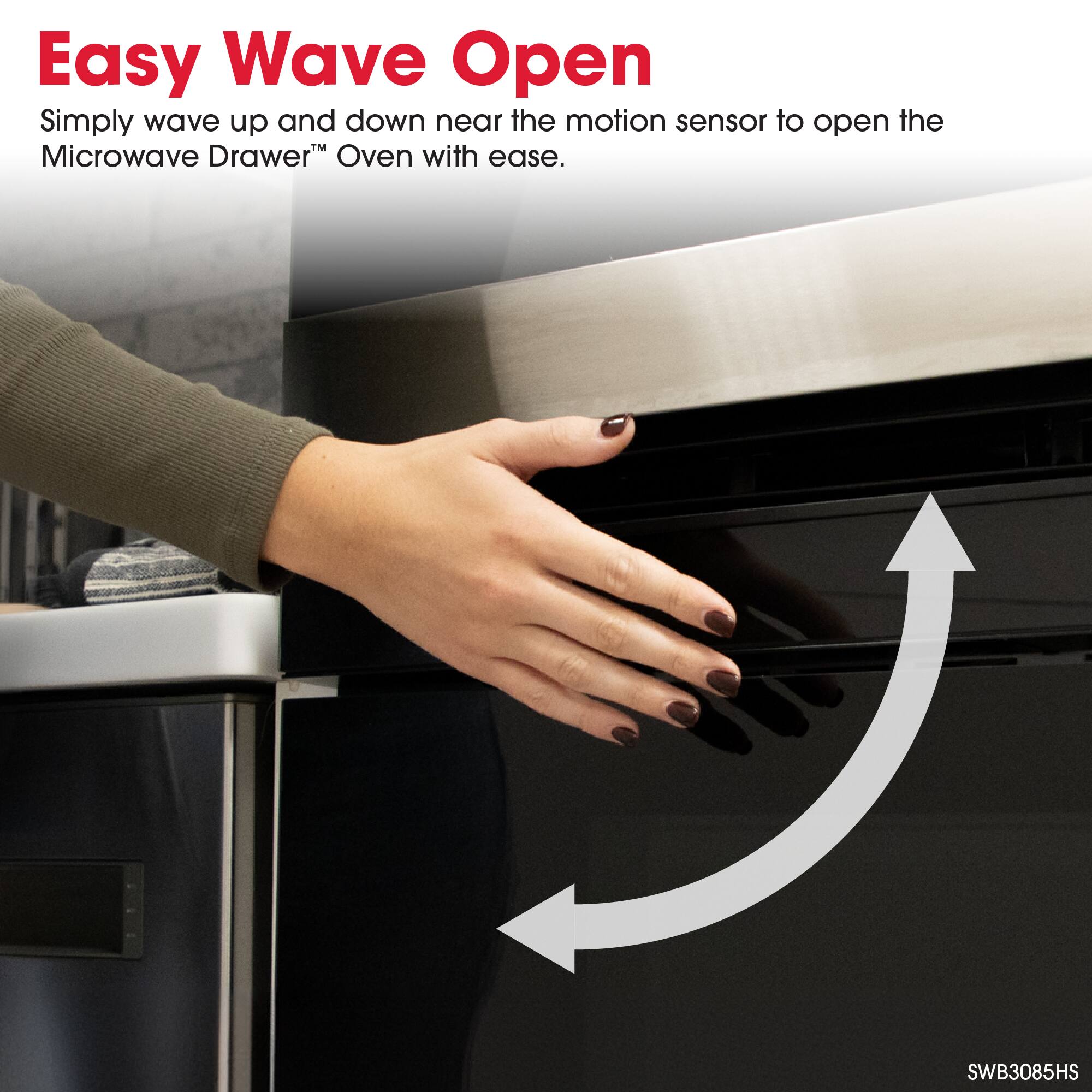 Easy Wave Open

Simply wave up and down near the motion sensor to open the Microwave Drawer Oven with ease.

SWB3085HS