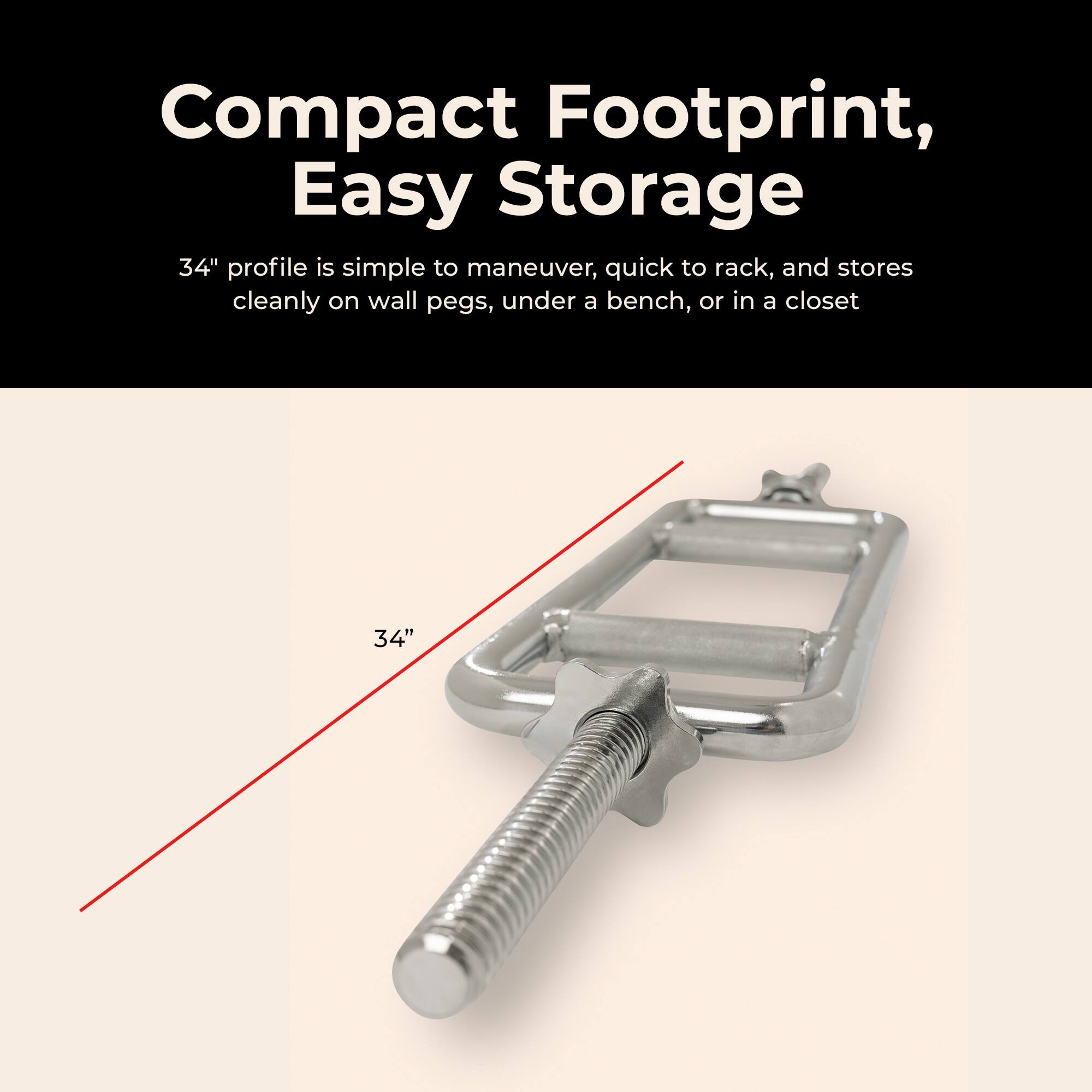 Compact Footprint, Easy Storage

34" profile is simple to maneuver, quick to rack, and stores cleanly on wall pegs, under a bench, or in a closet