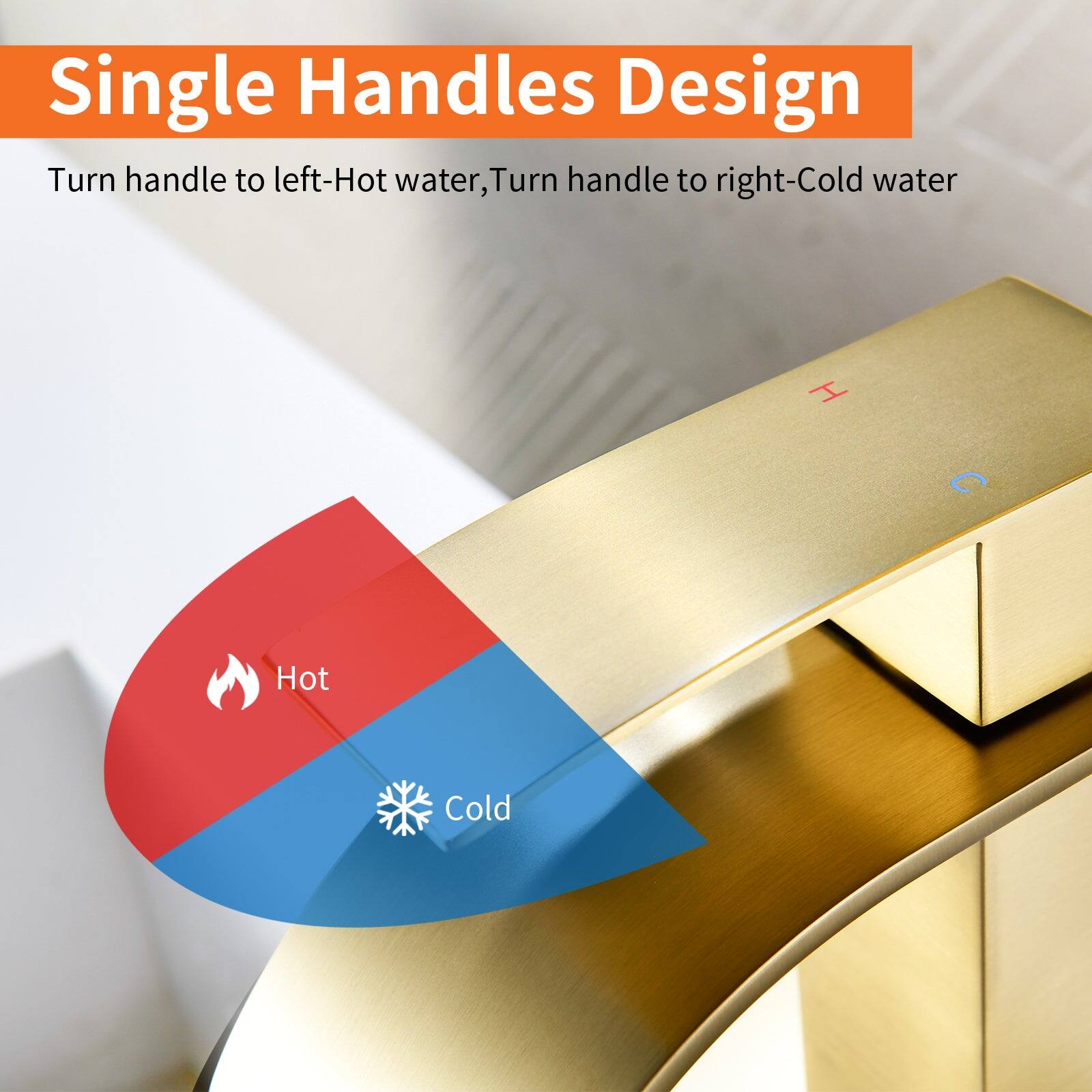 Single Handles Design

Turn handle to left-Hot water, Turn handle to right-Cold water

Hot Cold