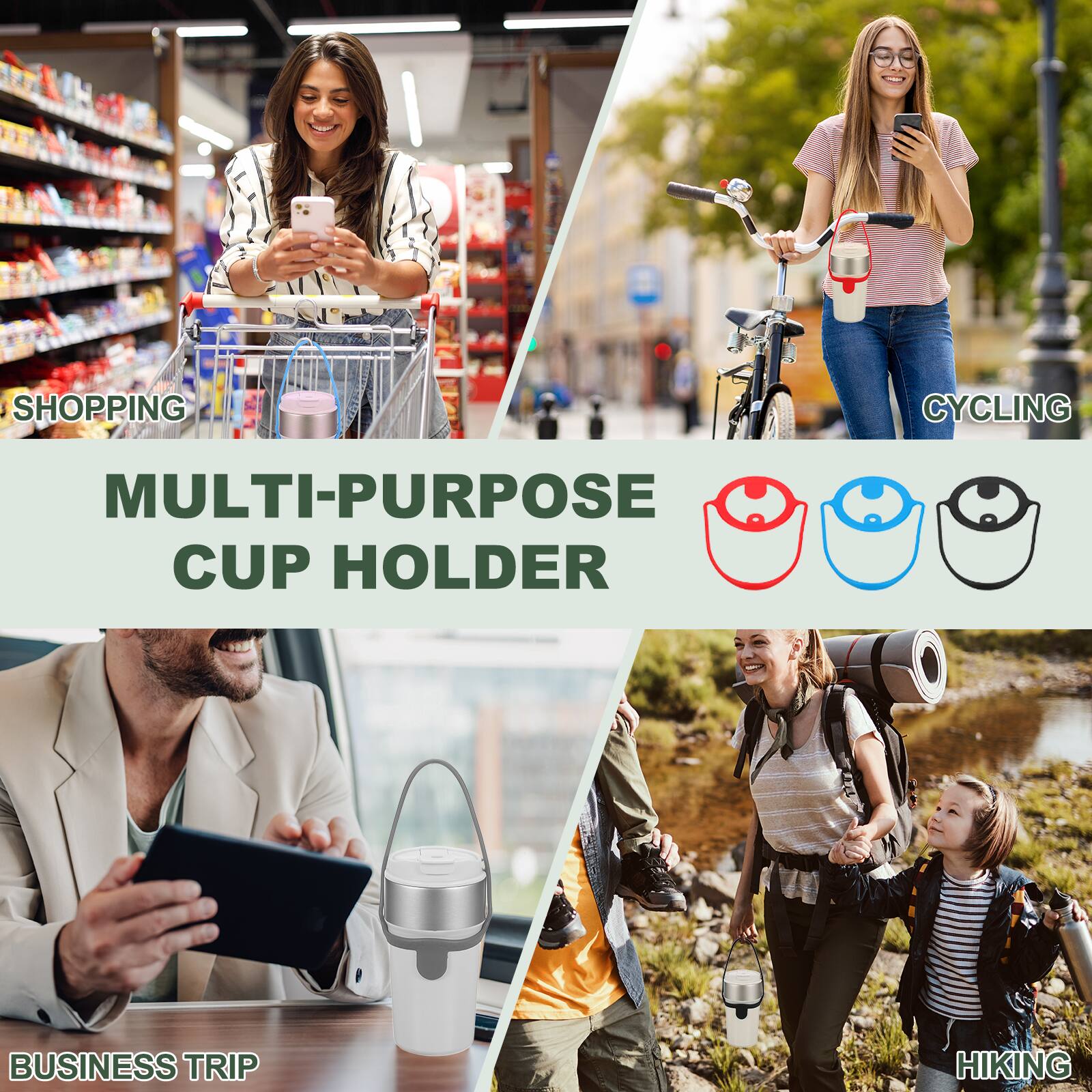 SHOPPING  
CYCLING  
MULTI-PURPOSE CUP HOLDER  
BUSINESS TRIP  
HIKING