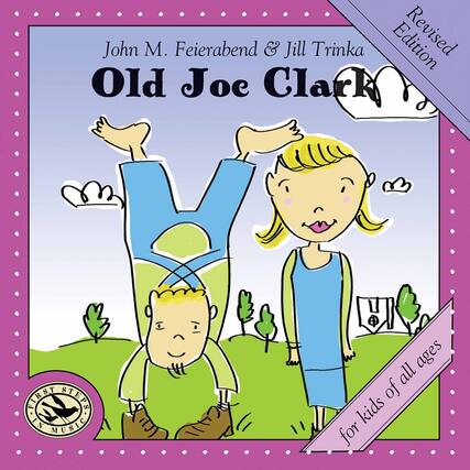 John M. Feierabend & Jill Trinka
Old Joe Clark
Revised Edition
for kids of all ages
First Steps in Music