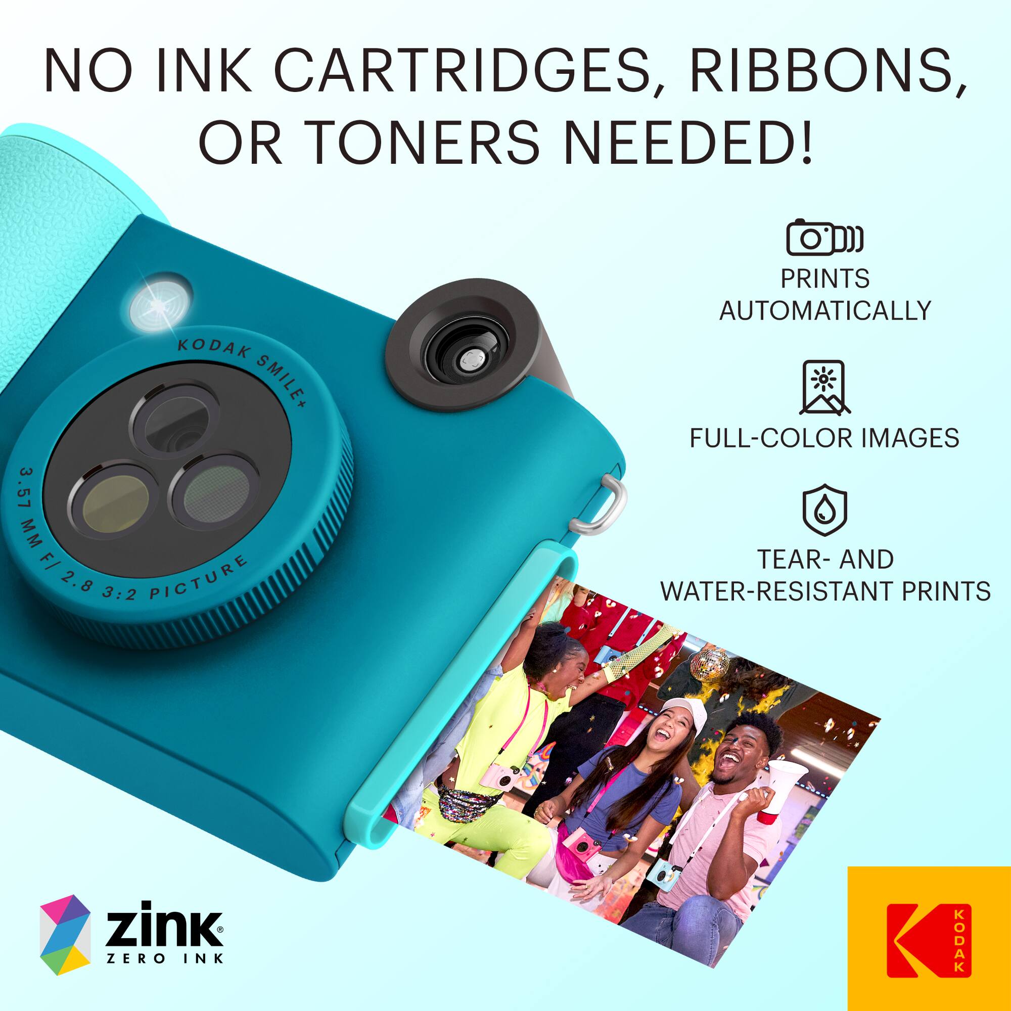 NO INK CARTRIDGES, RIBBONS, OR TONERS NEEDED!

KODAK SMILE+ 3.57 MM F/ 2.8 3:2 PICTURE

PRINTS AUTOMATICALLY

FULL-COLOR IMAGES

TEAR- AND WATER-RESISTANT PRINTS

zink ZERO INK

KODAK