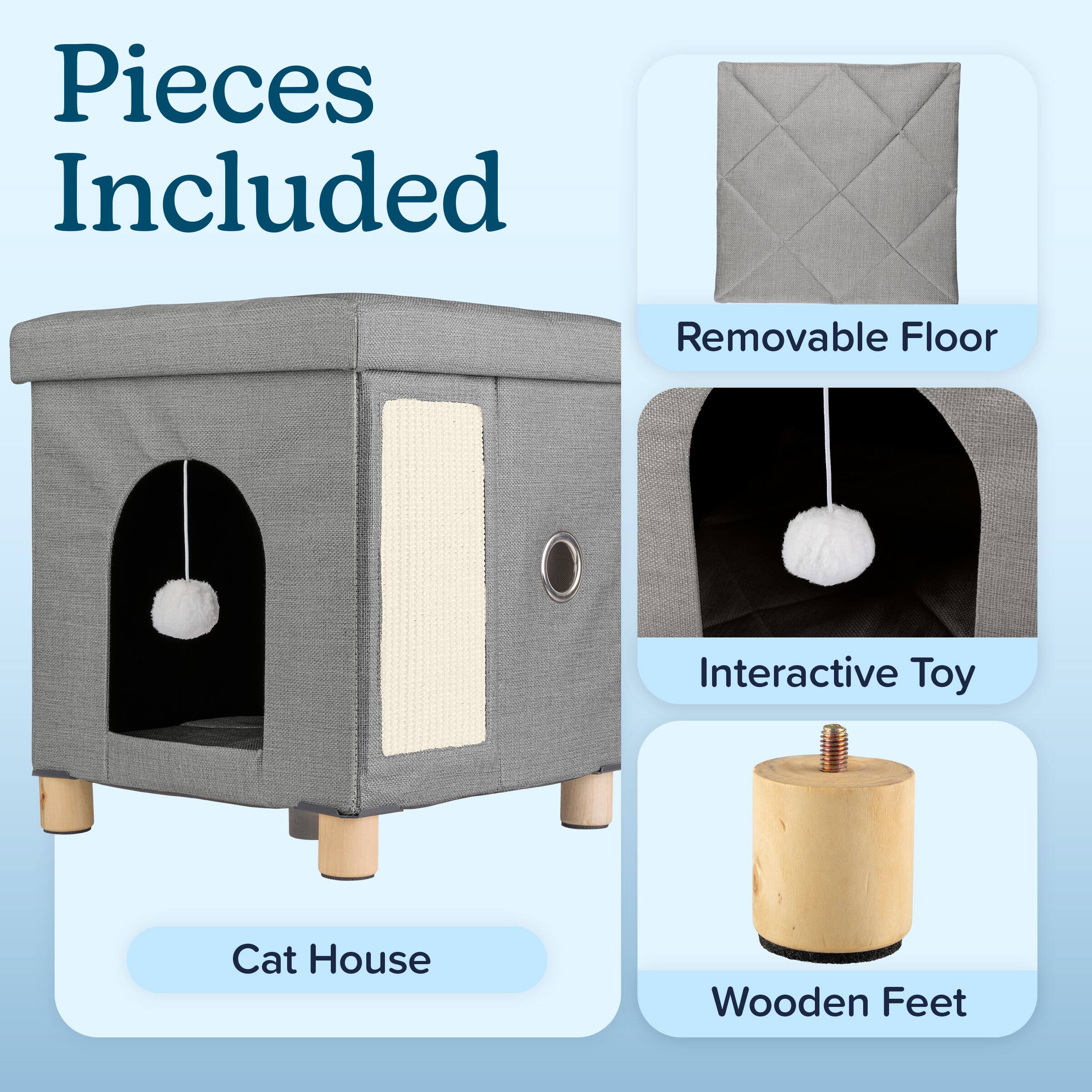 Pieces Included
- Removable Floor
- Interactive Toy
- Cat House
- Wooden Feet