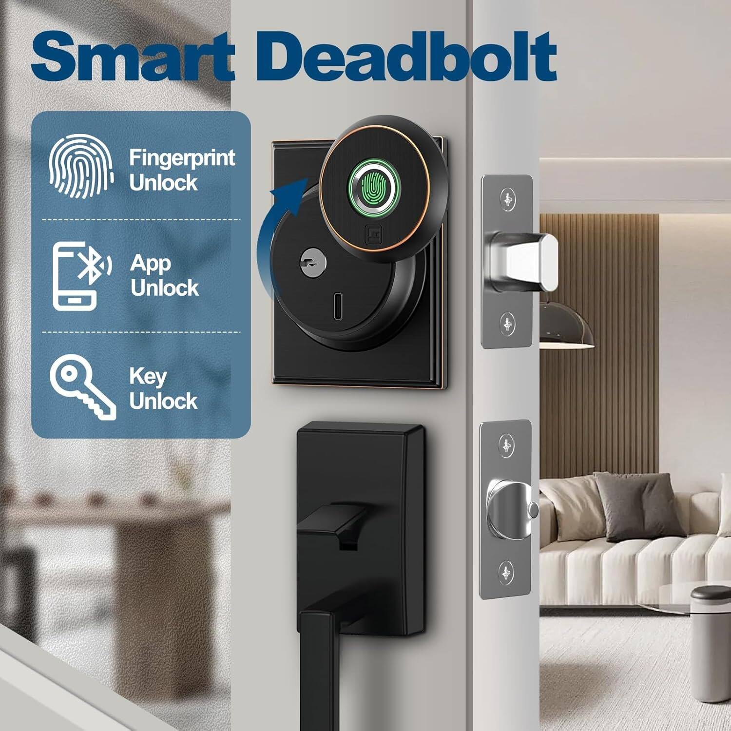 Smart Deadbolt

- Fingerprint Unlock
- App Unlock
- Key Unlock