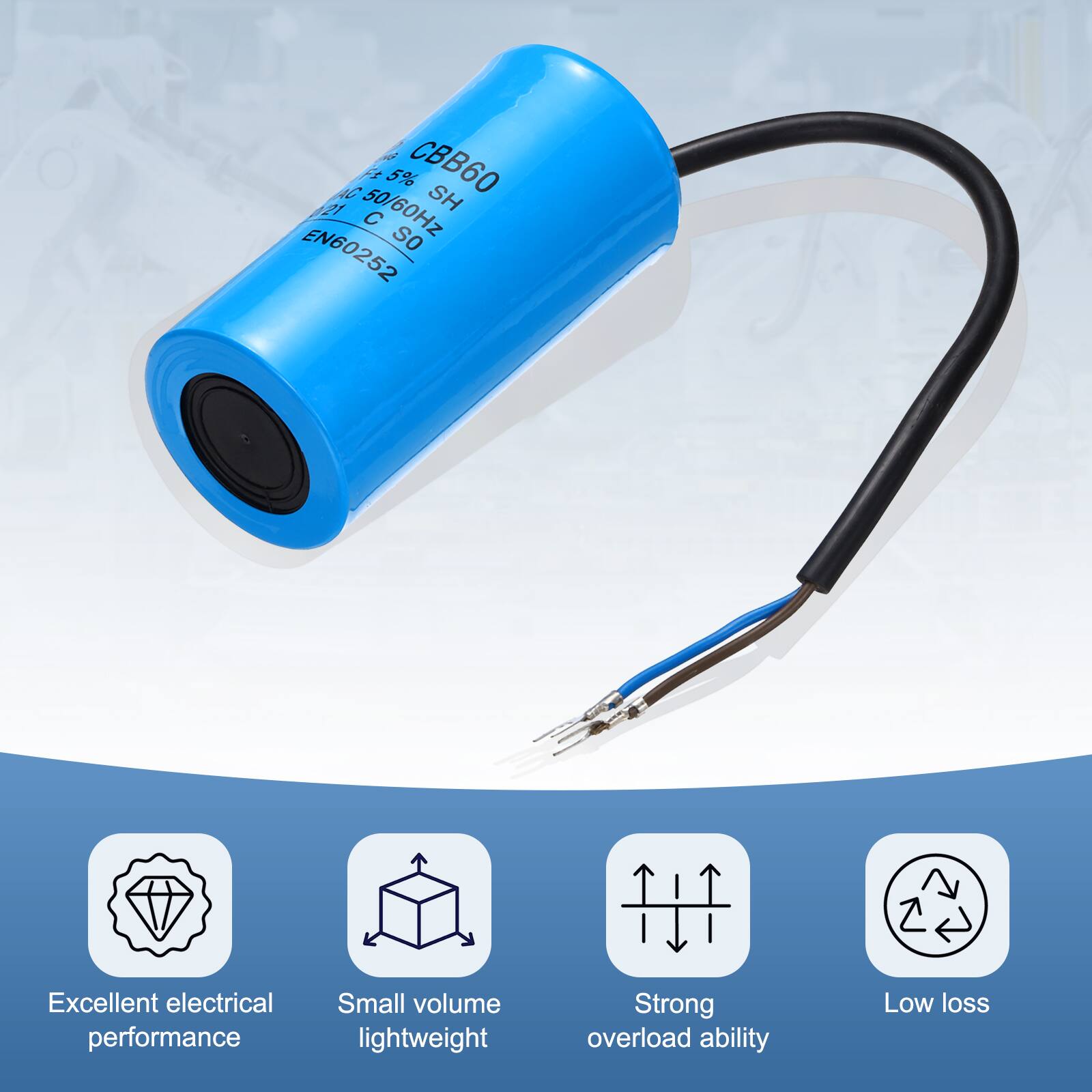 - T AC Fr 5% CBB60 SH 121 50/60Hz EN60252
- Excellent electrical performance
- Small volume lightweight
- Strong overload ability
- Low loss