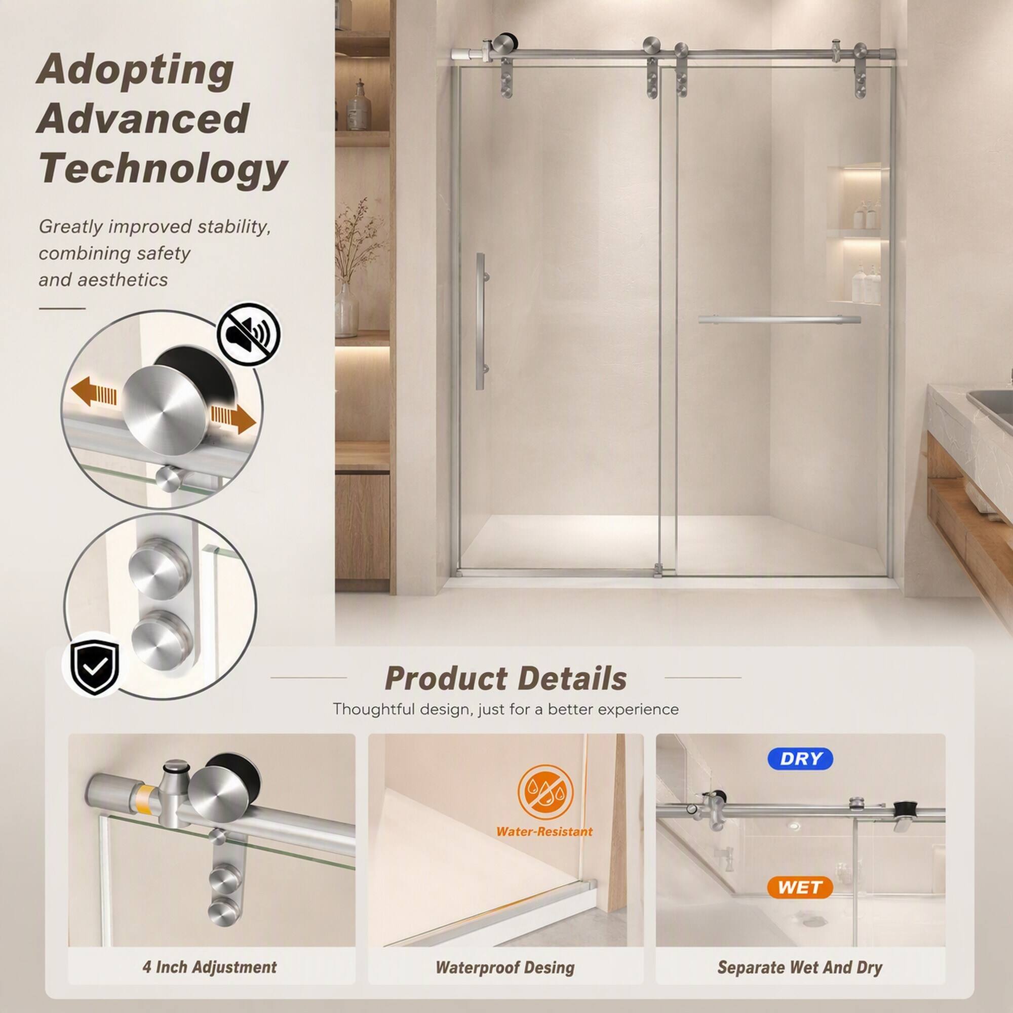 Adopting Advanced Technology  
Greatly improved stability, combining safety and aesthetics

Product Details  
Thoughtful design, just for a better experience

CS Water-Resistant  
DRY  
WET  
4 Inch Adjustment  
Waterproof Design  
Separate Wet And Dry