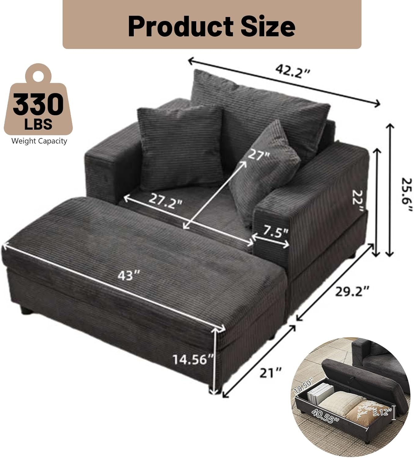 Product Size  
Weight Capacity: 330 LBS  
Dimensions:  
- 42.2" (Width)  
- 27.2" (Depth)  
- 27" (Height)  
- 25.6" (Armrest Height)  
- 43" (Seat Width)  
- 29.2" (Seat Depth)  
- 14.56" (Seat Height)  
- 21" (Back Height)  
- 18.50" (Tray Table Width)  
- 40.55" (Tray Table Length)  
- 5.12" (Tray Table Height)