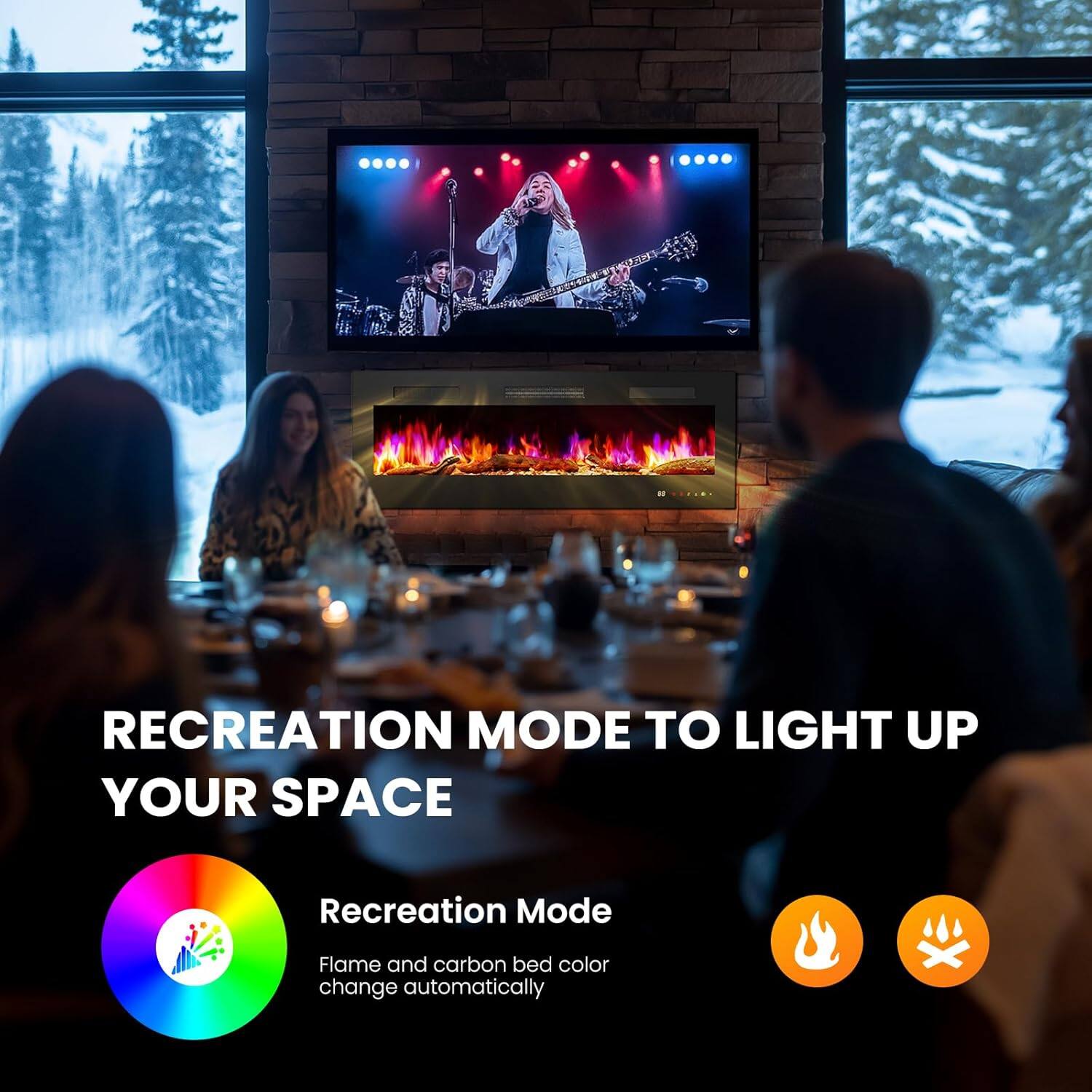 RECREATION MODE TO LIGHT UP YOUR SPACE

Recreation Mode  
Flame and carbon bed color change automatically