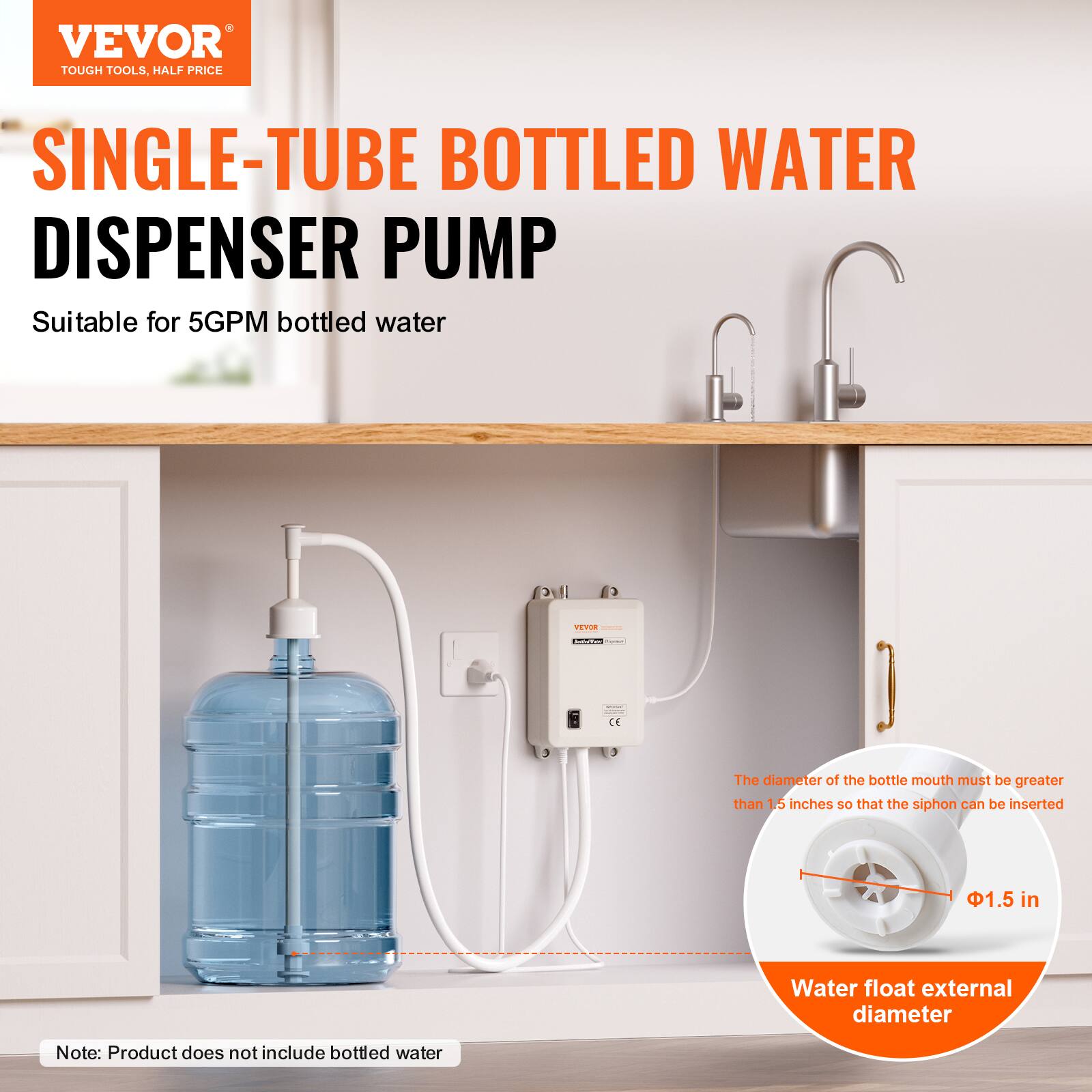 VEVOR TOUGH TOOLS, HALF PRICE

SINGLE-TUBE BOTTLED WATER DISPENSER PUMP
Suitable for 5GPM bottled water

The diameter of the bottle mouth must be greater than 1.5 inches so that the siphon can be inserted
1.5 in

Water float external diameter

Note: Product does not include bottled water