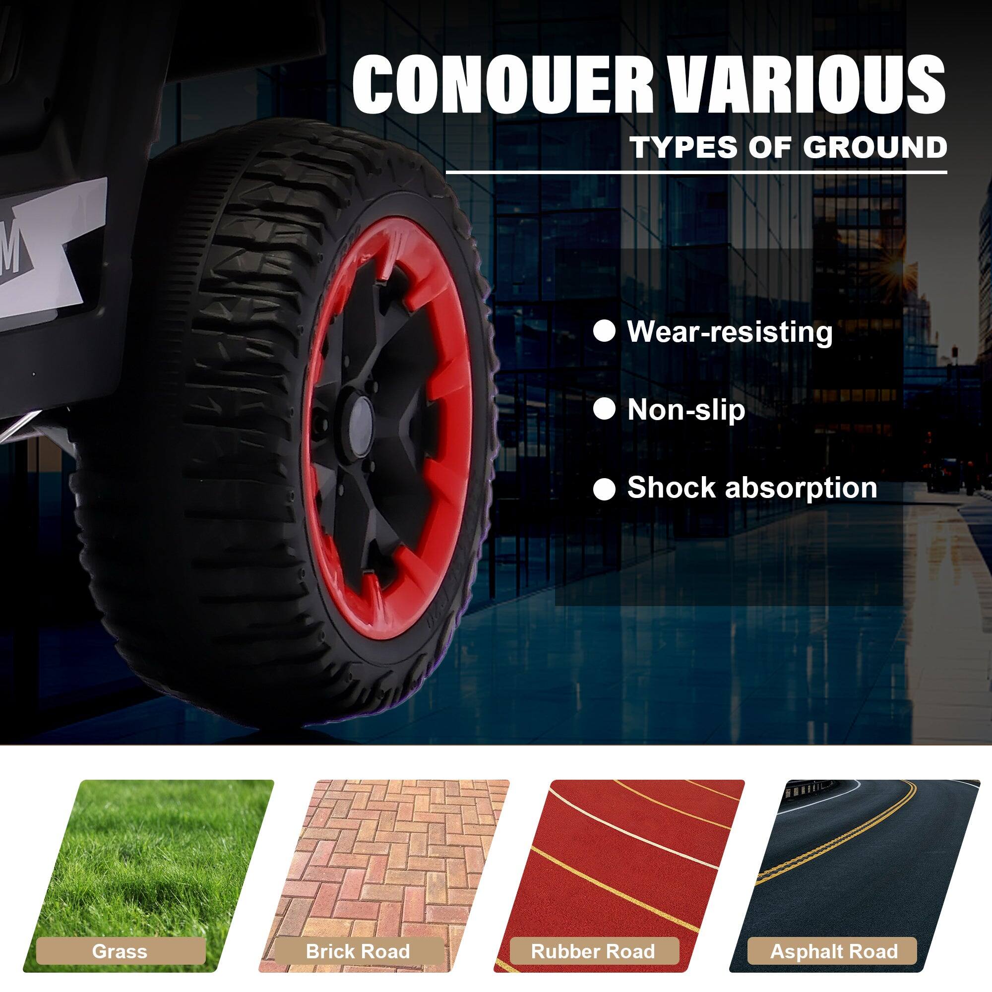 CONQUER VARIOUS TYPES OF GROUND

- Wear-resisting
- Non-slip
- Shock absorption

Grass  
Brick Road  
Rubber Road  
Asphalt Road