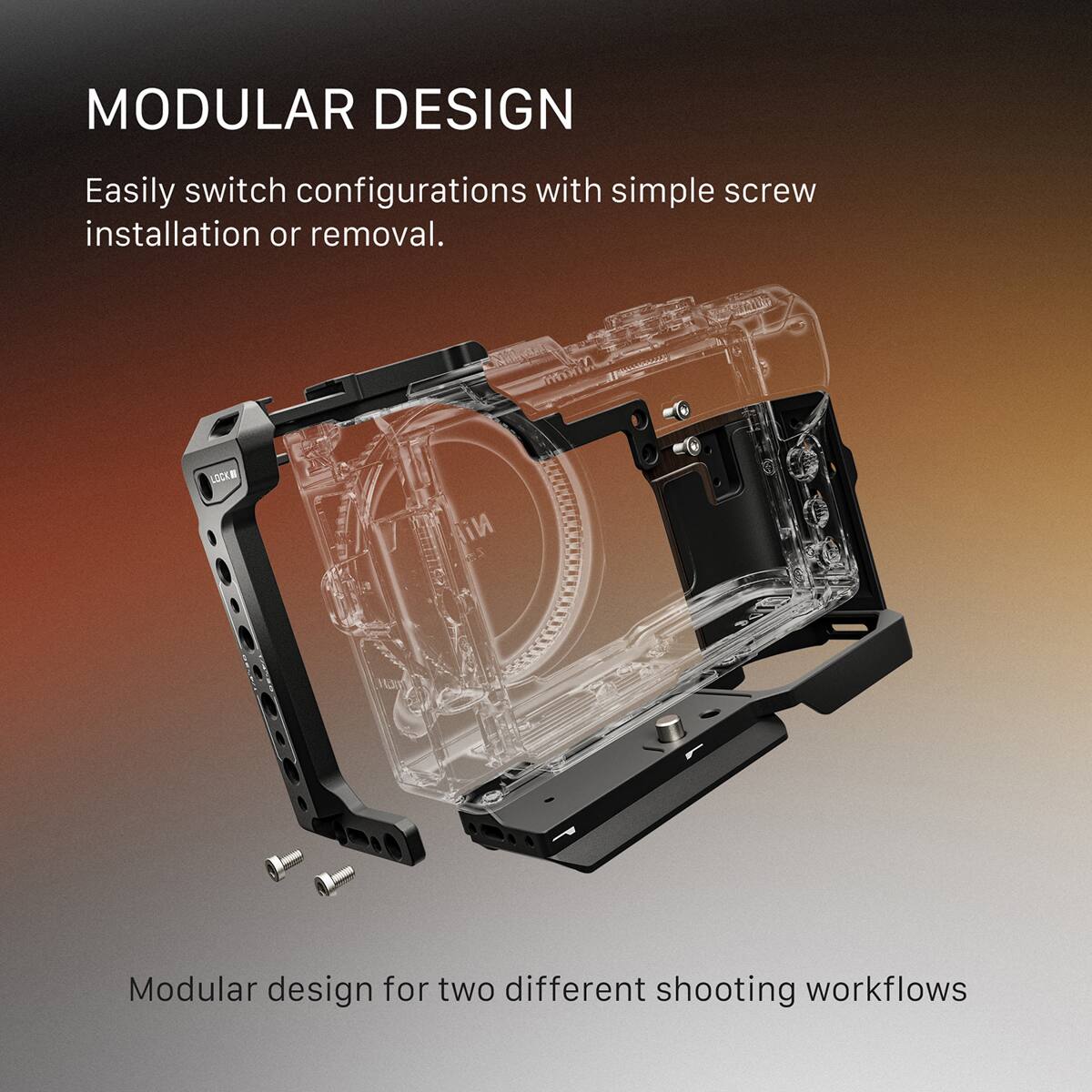 MODULAR DESIGN  
Easily switch configurations with simple screw installation or removal.  
NINZA LOCK  
Modular design for two different shooting workflows