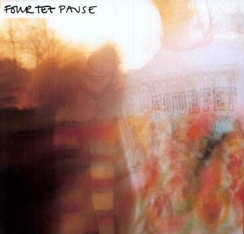 FOUR TET PAUSE  
FOUR TET