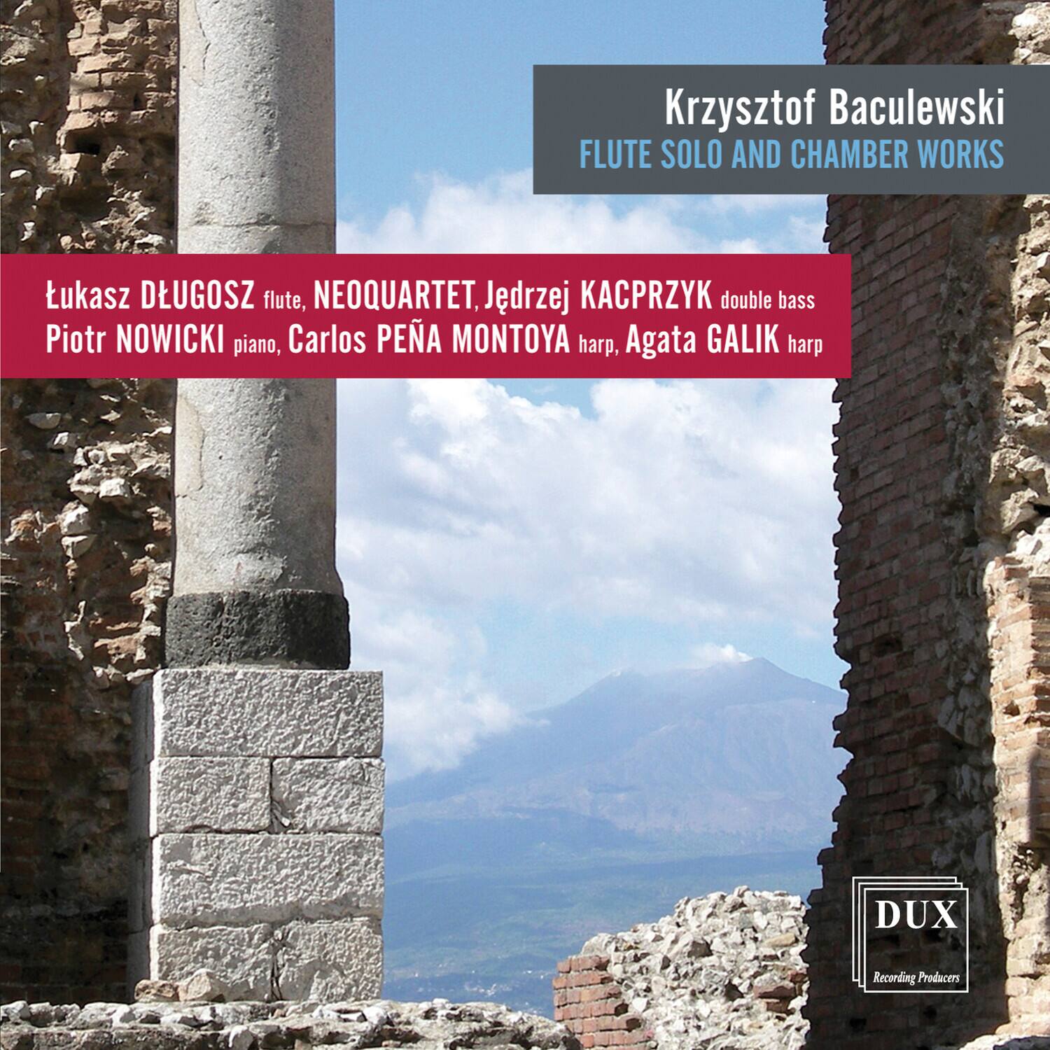 Krzysztof Baculewski  
FLUTE SOLO AND CHAMBER WORKS  

Tukasz DŁUGOSZ flute, NEOQUARTET, Jedrzej KACPRZYK double bass  
Piotr NOWICKI piano, Carlos PÉÑA MONTOYA harp, Agata GALIK harp  

DUX Recording Producers