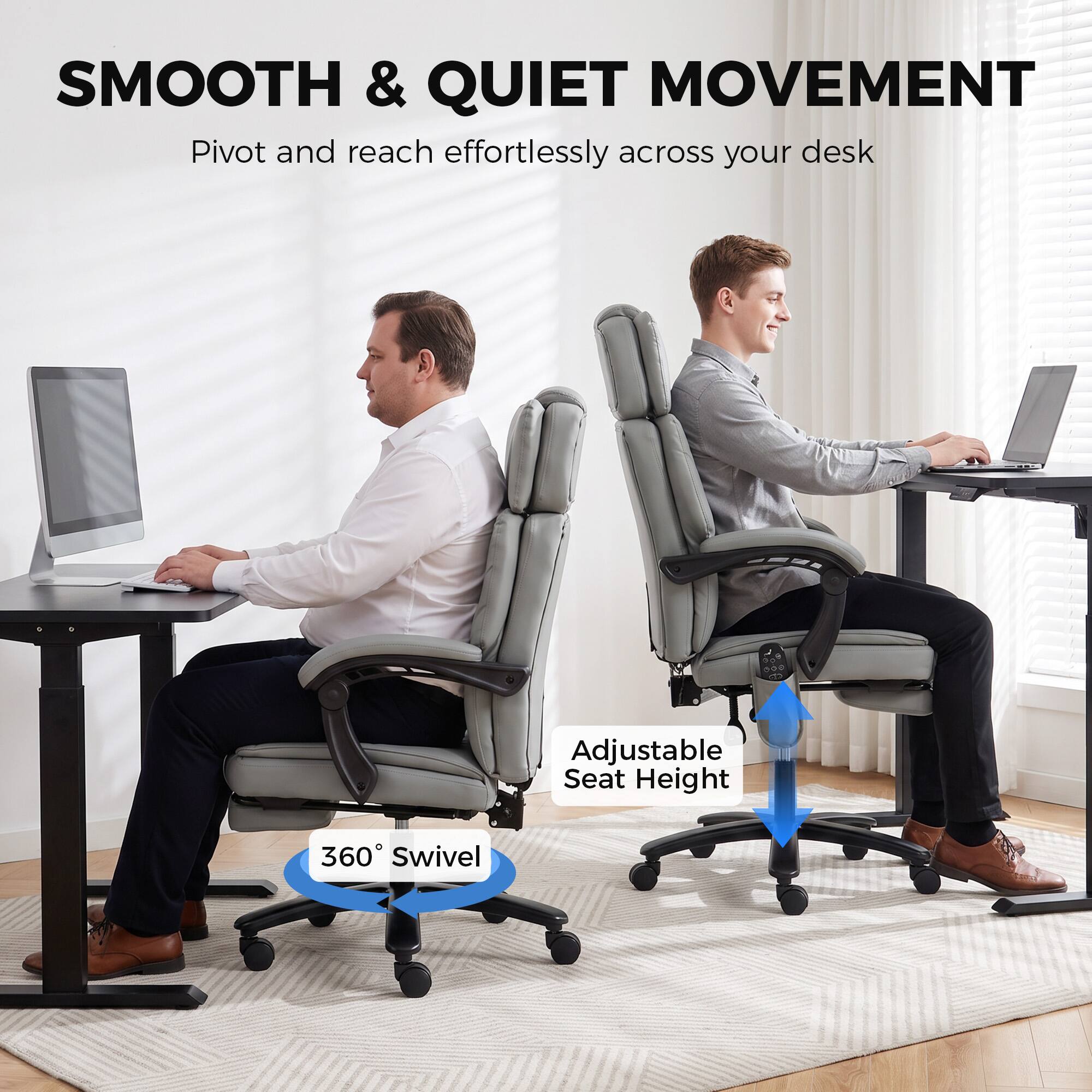 SMOOTH & QUIET MOVEMENT  
Pivot and reach effortlessly across your desk  

Adjustable Seat Height  
360° Swivel