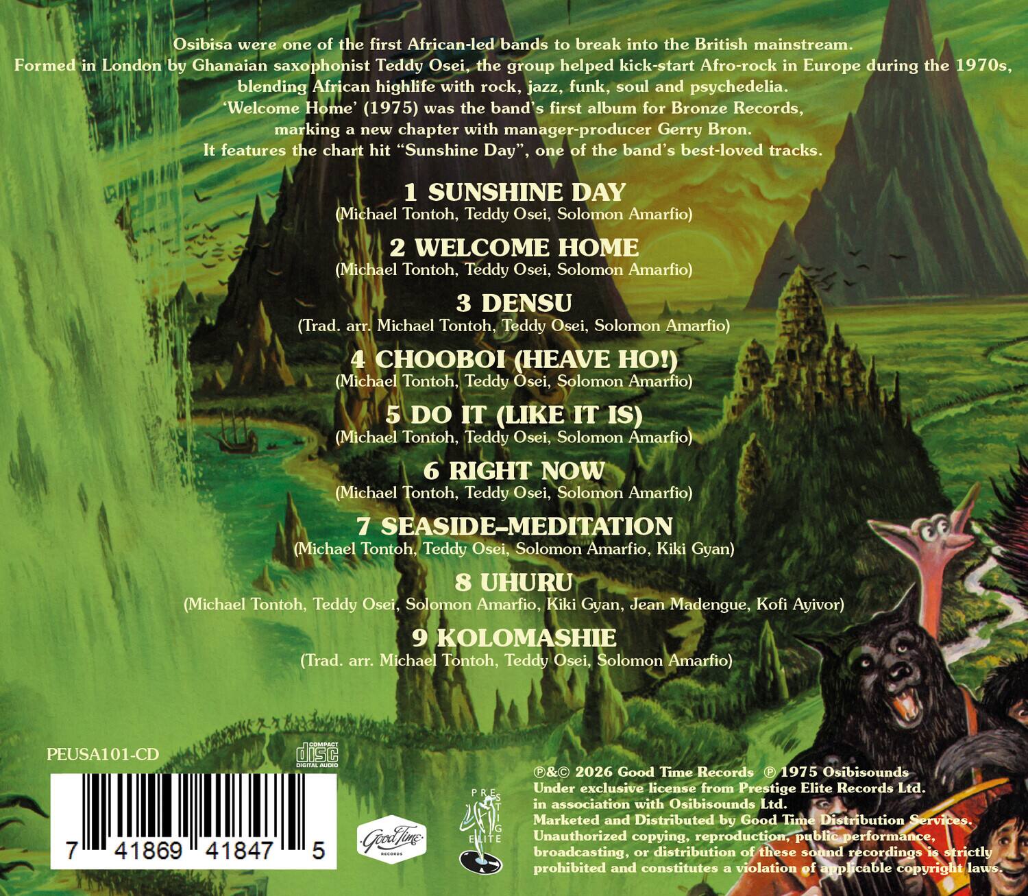 Osibisa were one of the first African-led bands to break into the British mainstream. Formed in London by Ghanaian saxophonist Teddy Osei, the group helped kick-start Afro-rock in Europe during the 1970s, blending African highlife with rock, jazz, funk, soul and psychedelia. "Welcome Home" (1975) was the band's first album for Bronze Records, marking a new chapter with manager-producer Gerry Bron. It features the chart hit "Sunshine Day", one of the band's best-loved tracks.

1. SUNSHINE DAY (Michael Tontoh, Teddy Osei, Solomon Amarfio)
2. WELCOME HOME (Michael Tontoh, Teddy Osei, Solomon Amarfio)
3. DENSU (Trad. arr. Michael Tontoh, Teddy Osei, Solomon Amarfio)
4. CHOBOI (HEAVE HO!) (Michael Tontoh, Teddy Osei, Solomon Amarfio)
5. DO IT (LIKE IT IS) (Michael Tontoh, Teddy Osei, Solomon Amarfio)
6. RIGHT NOW (Michael Tontoh, Teddy Osei, Solomon Amarfio)
7. SEASIDE-M
