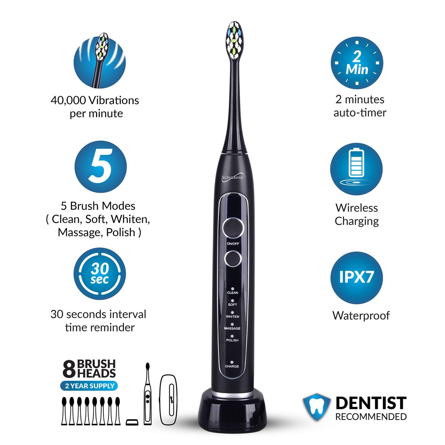 - 40,000 Vibrations per minute
- 5 Brush Modes (Clean, Soft, Whiten, Massage, Polish)
- 30 seconds interval time reminder
- 2 minutes auto-timer
- Wireless Charging
- IPX7 Waterproof
- 8 Brush Heads
- 2 Year Supply
- Dentist Recommended
