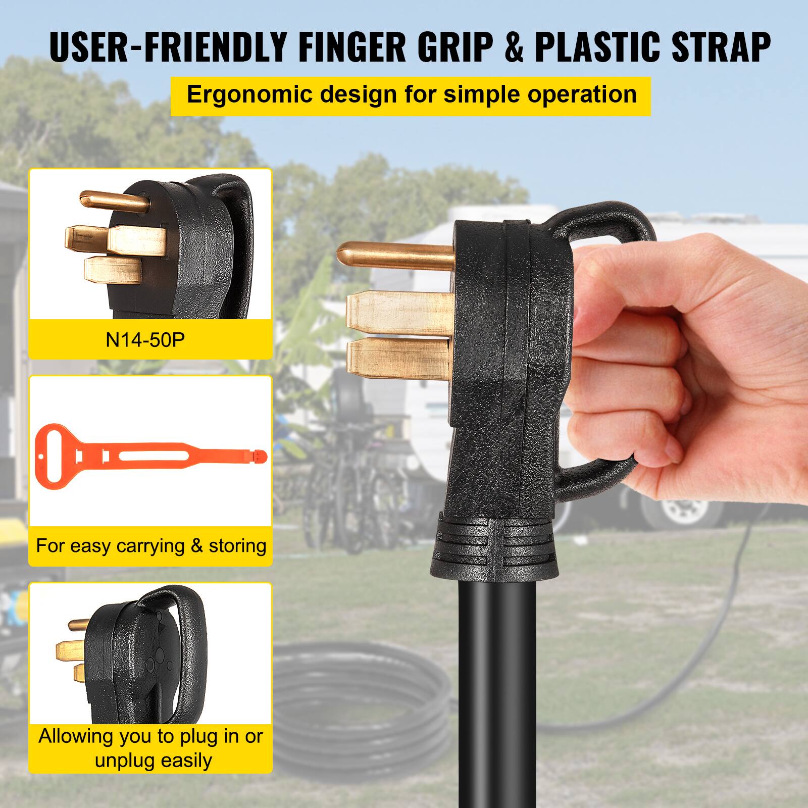 USER-FRIENDLY FINGER GRIP & PLASTIC STRAP
Ergonomic design for simple operation
N14-50P
For easy carrying & storing
Allowing you to plug in or unplug easily