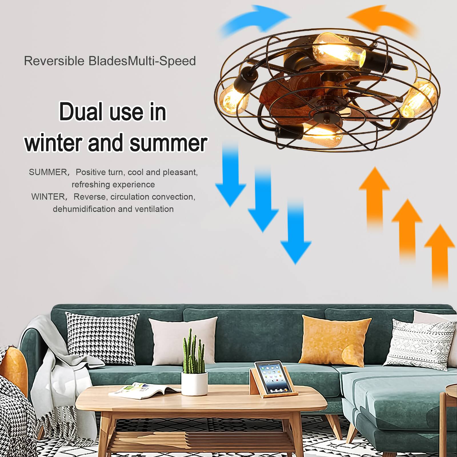 Reversible Blades Multi-Speed

Dual use in winter and summer

SUMMER, Positive turn, cool and pleasant, refreshing experience

WINTER, Reverse, circulation convection, dehumidification and ventilation