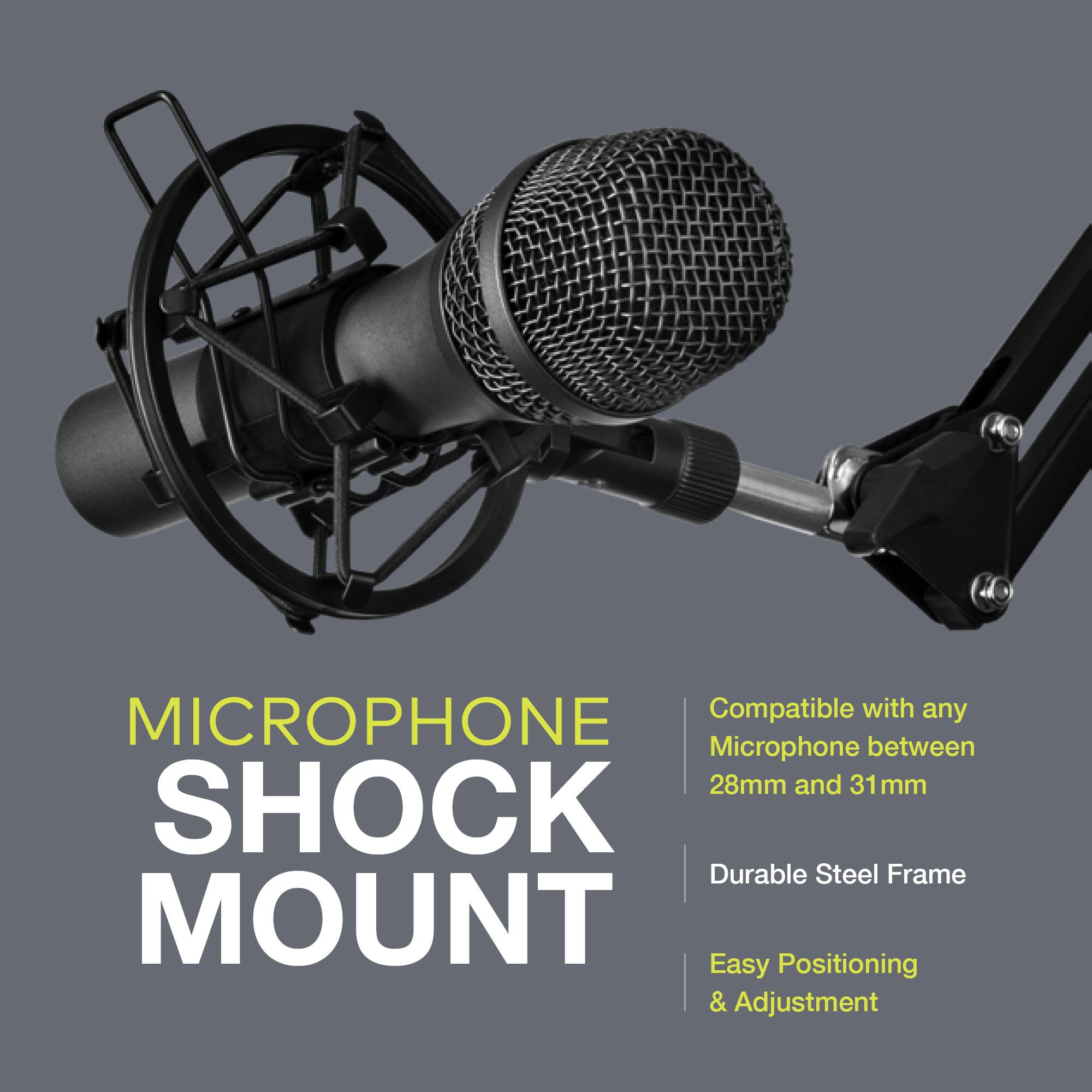 MICROPHONE SHOCK MOUNT

- Compatible with any Microphone between 28mm and 31mm
- Durable Steel Frame
- Easy Positioning & Adjustment