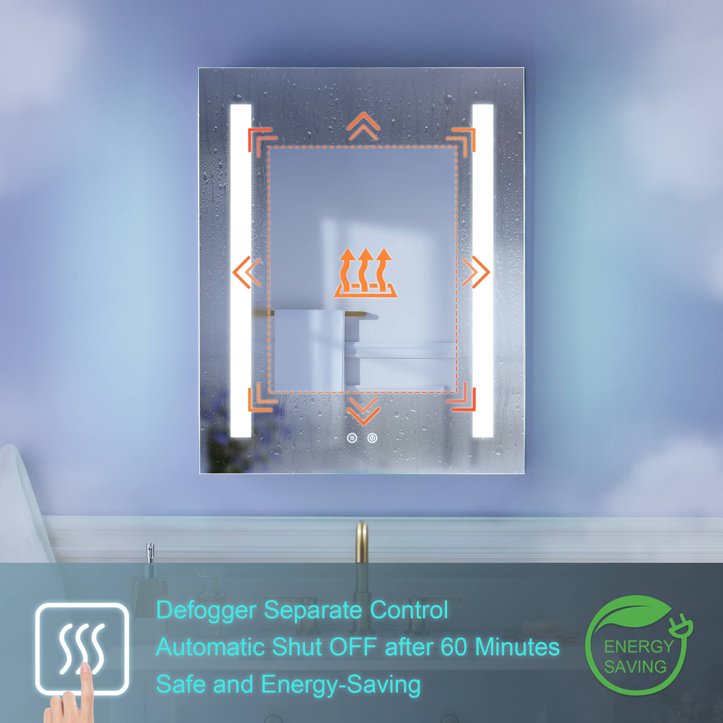 Defogger Separate Control  
Automatic Shut OFF after 60 Minutes  
Safe and Energy-Saving