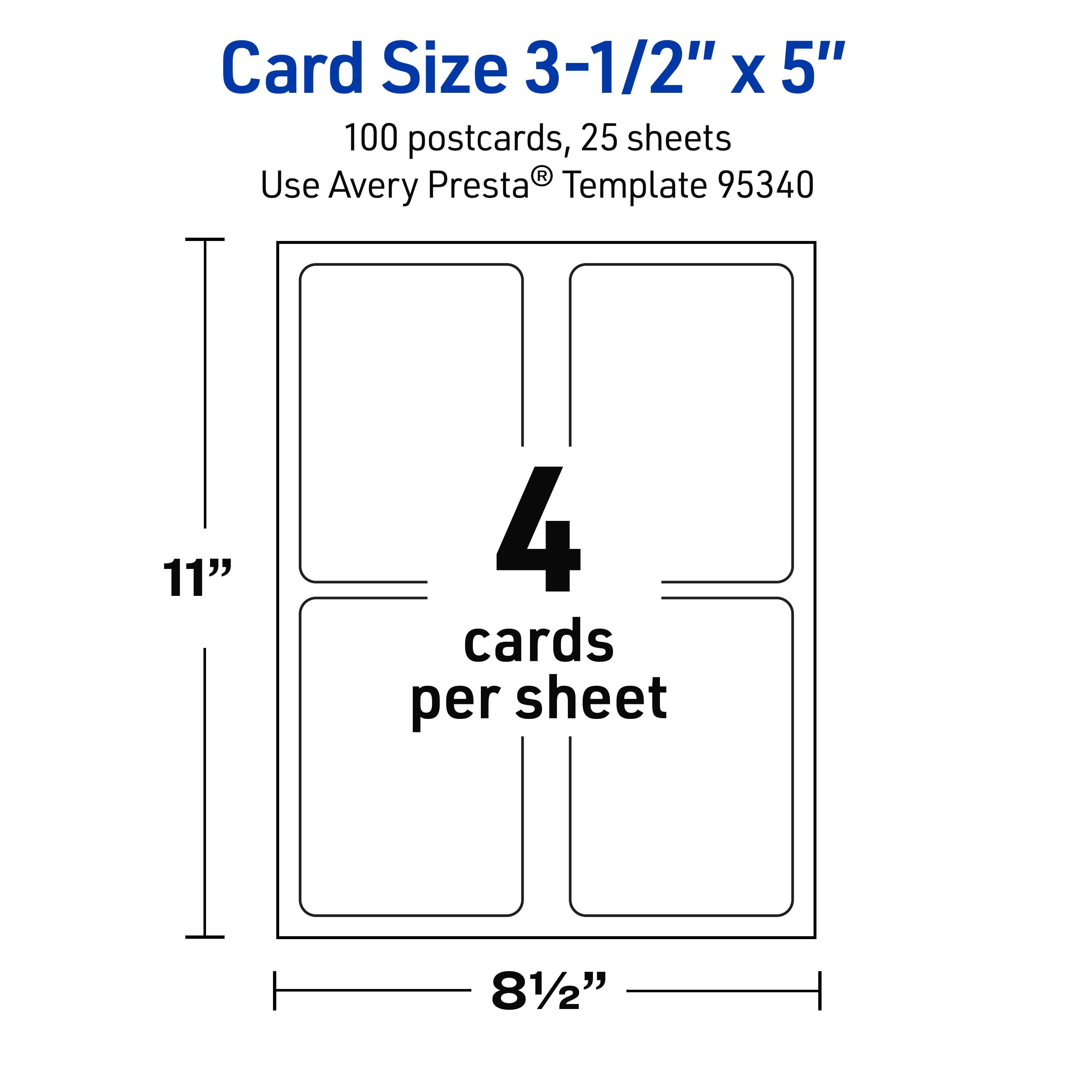 Card Size 3-1/2" x 5"  
100 postcards, 25 sheets  
Use Avery Presta® Template 95340  
11" x 8-1/2"  
4 cards per sheet