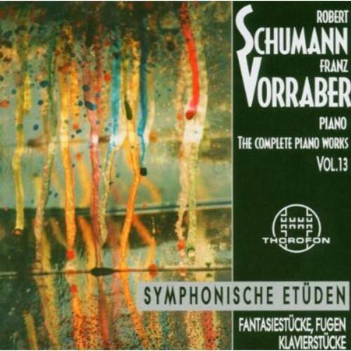 ROBERT SCHUMANN  
FRANZ VORRABER  
PIANO  
THE COMPLETE PIANO WORKS VOL.13  
THOROFON  
SYMPHONISCHE ETÜDEN  
FANTASIESTÜCKE, FUGEN, KLAVIERSTÜCKE