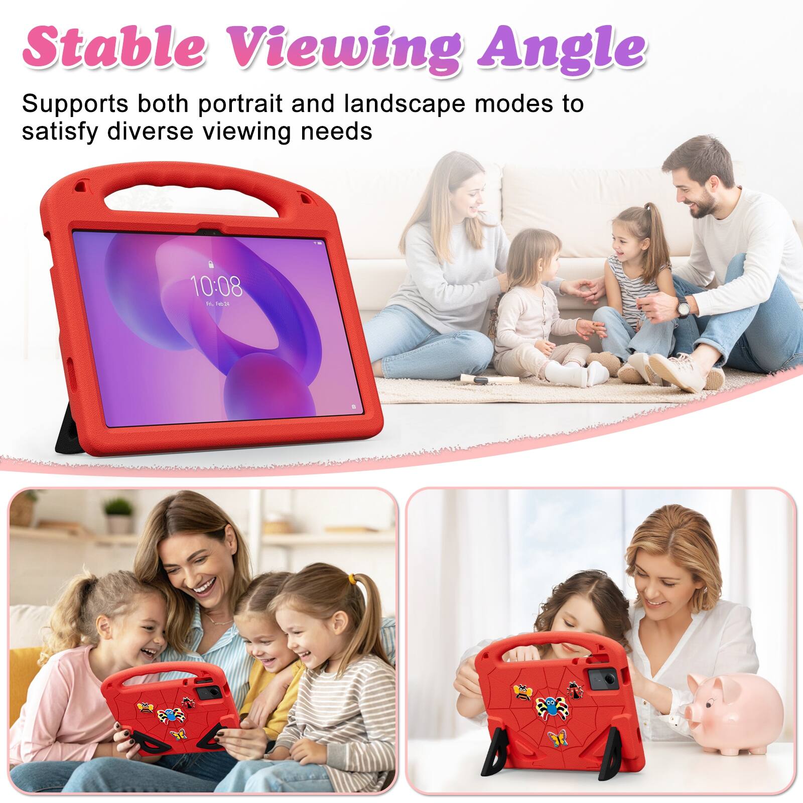 Stable Viewing Angle  
Supports both portrait and landscape modes to satisfy diverse viewing needs