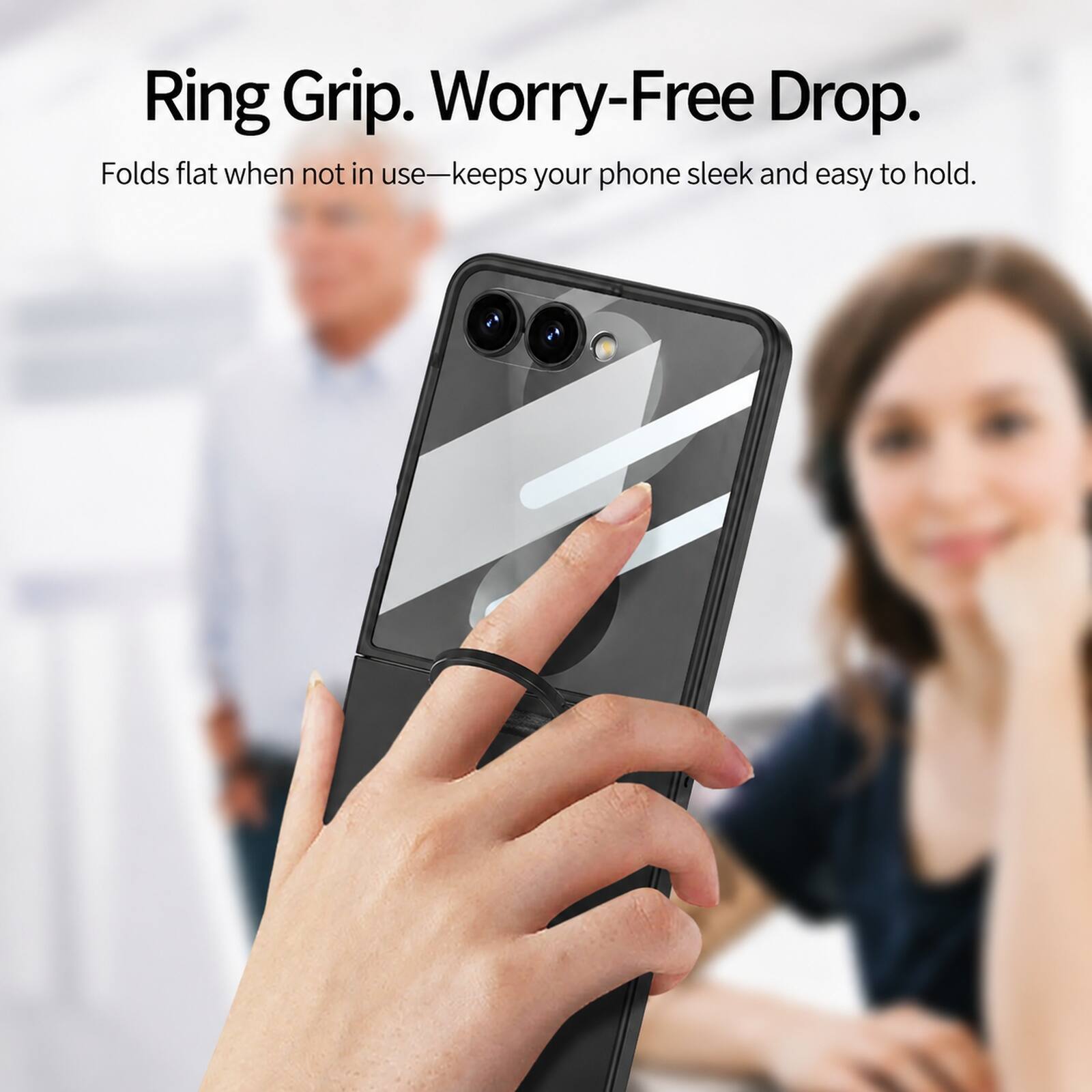 Ring Grip. Worry-Free Drop.  
Folds flat when not in use—keeps your phone sleek and easy to hold.