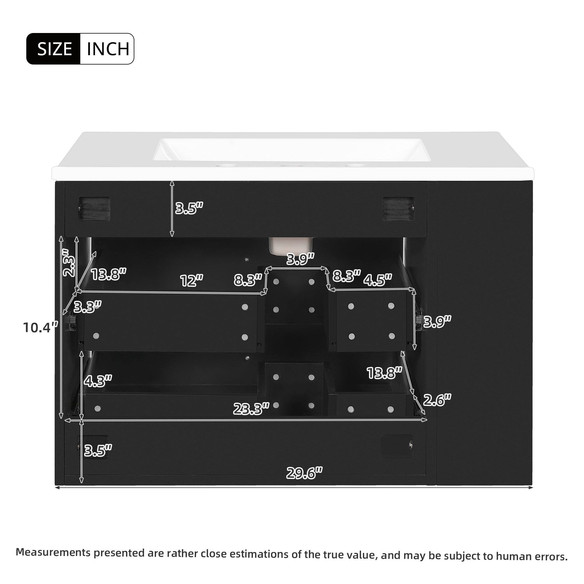 SIZE INCH  
3.5" 2.3" 13.8" 3.3" 10.4" 12" 8.3" 3.9" 8.3" 4.5" 3.9" 4.3" 23.3" 13.8" 2.6" 3.5" 29.6"  

Measurements presented are rather close estimations of the true value, and may be subject to human errors.