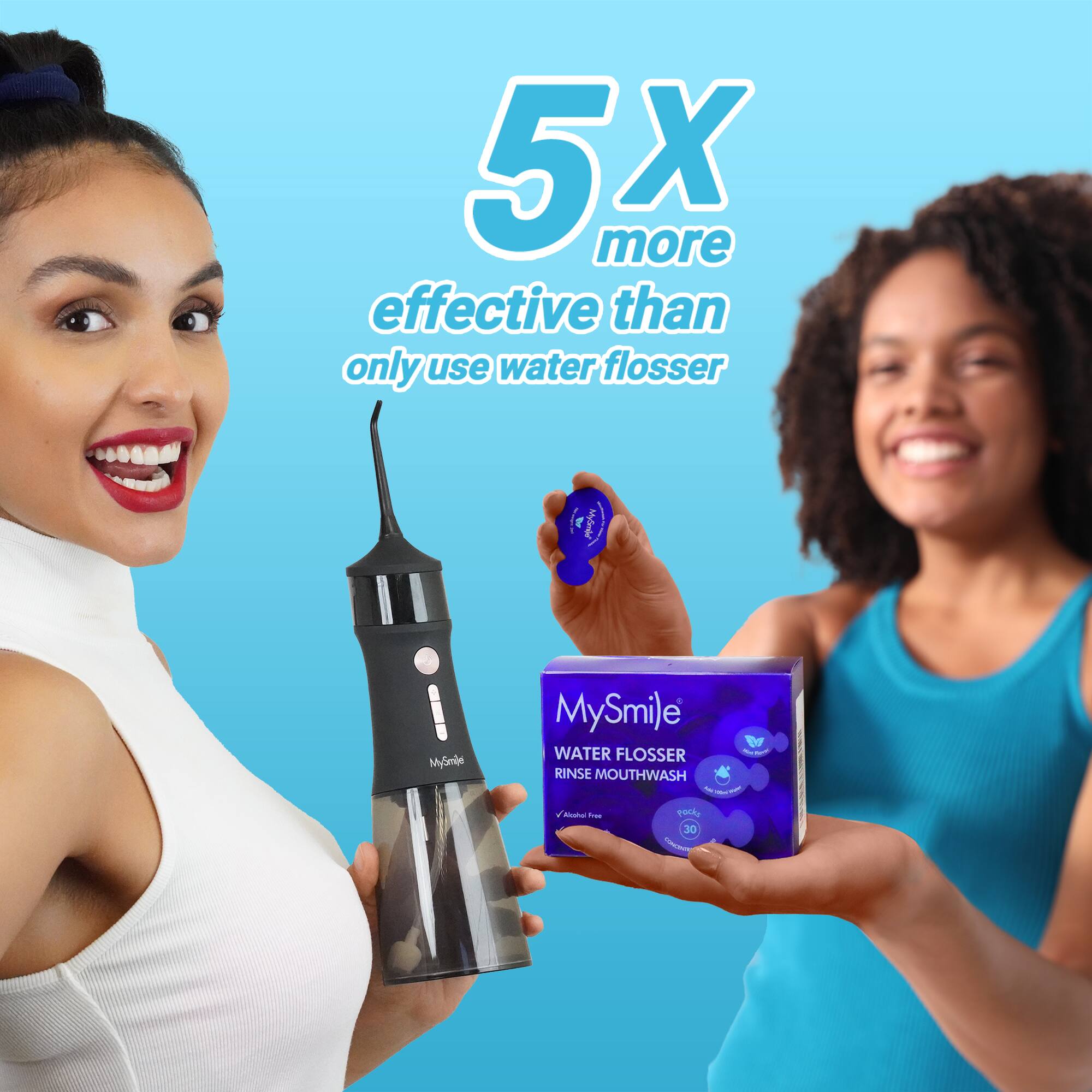 5x more effective than only use water flosser

MySmile WATER FLOSSER - RINSE MOUTHWASH - 30 pack