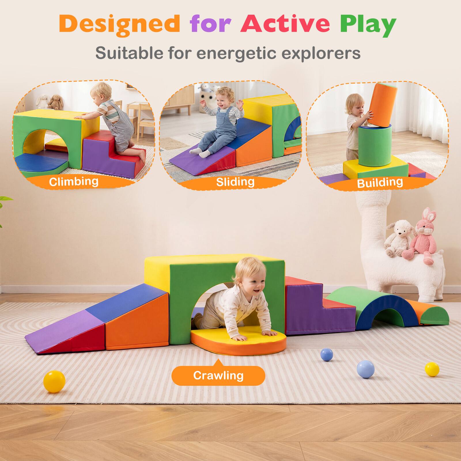 Designed for Active Play  
Suitable for energetic explorers  

Climbing  
Sliding  
Building  
Crawling