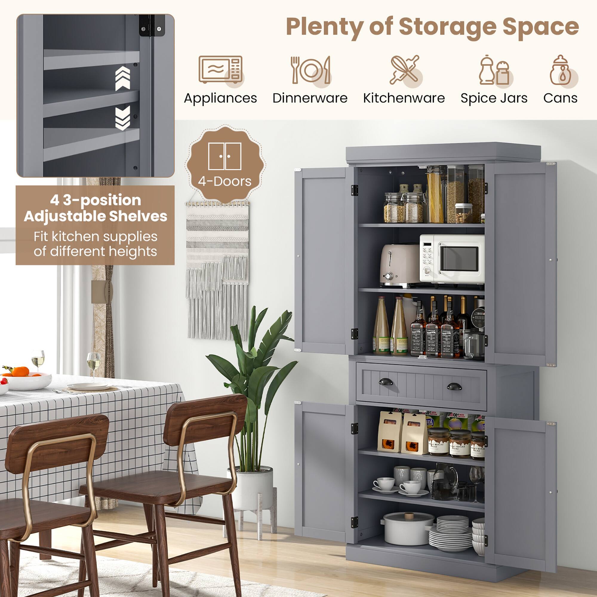 Plenty of Storage Space

- Appliances
- Dinnerware
- Kitchenware
- Spice Jars
- Cans

4 3-position Adjustable Shelves
Fit kitchen supplies of different heights

4-Doors