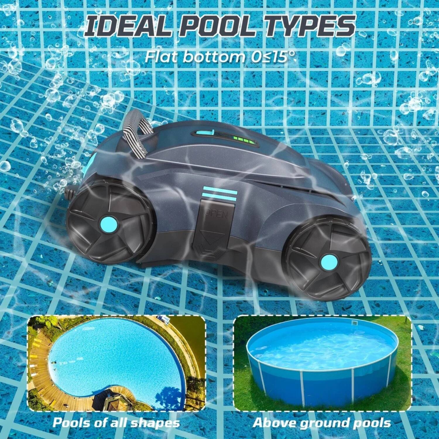 IDEAL POOL TYPES  
Flat bottom 0≤15°  

Pools of all shapes  
Above ground pools