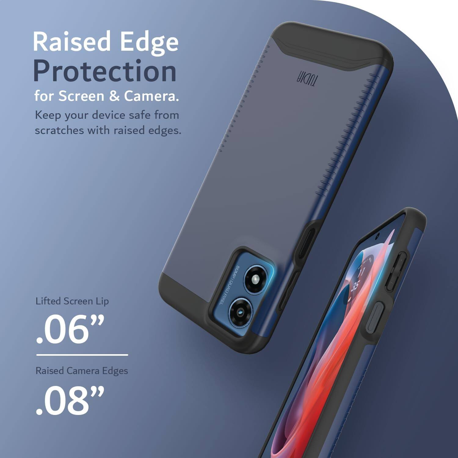 Raised Edge Protection for Screen & Camera. Keep your device safe from scratches with raised edges.

Lifted Screen Lip .06"

Raised Camera Edges .08"