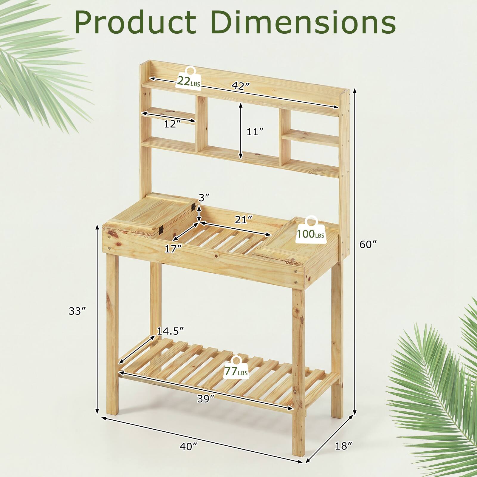 Product Dimensions

- 22 LBS
- 42" (width)
- 12" (depth)
- 11" (height)
- 3"
- 21" (width)
- 17" (depth)
- 100 LBS
- 60" (height)
- 33" (depth)
- 14.5" (height)
- 77 LBS
- 39" (width)
- 40" (depth)
- 18" (height)