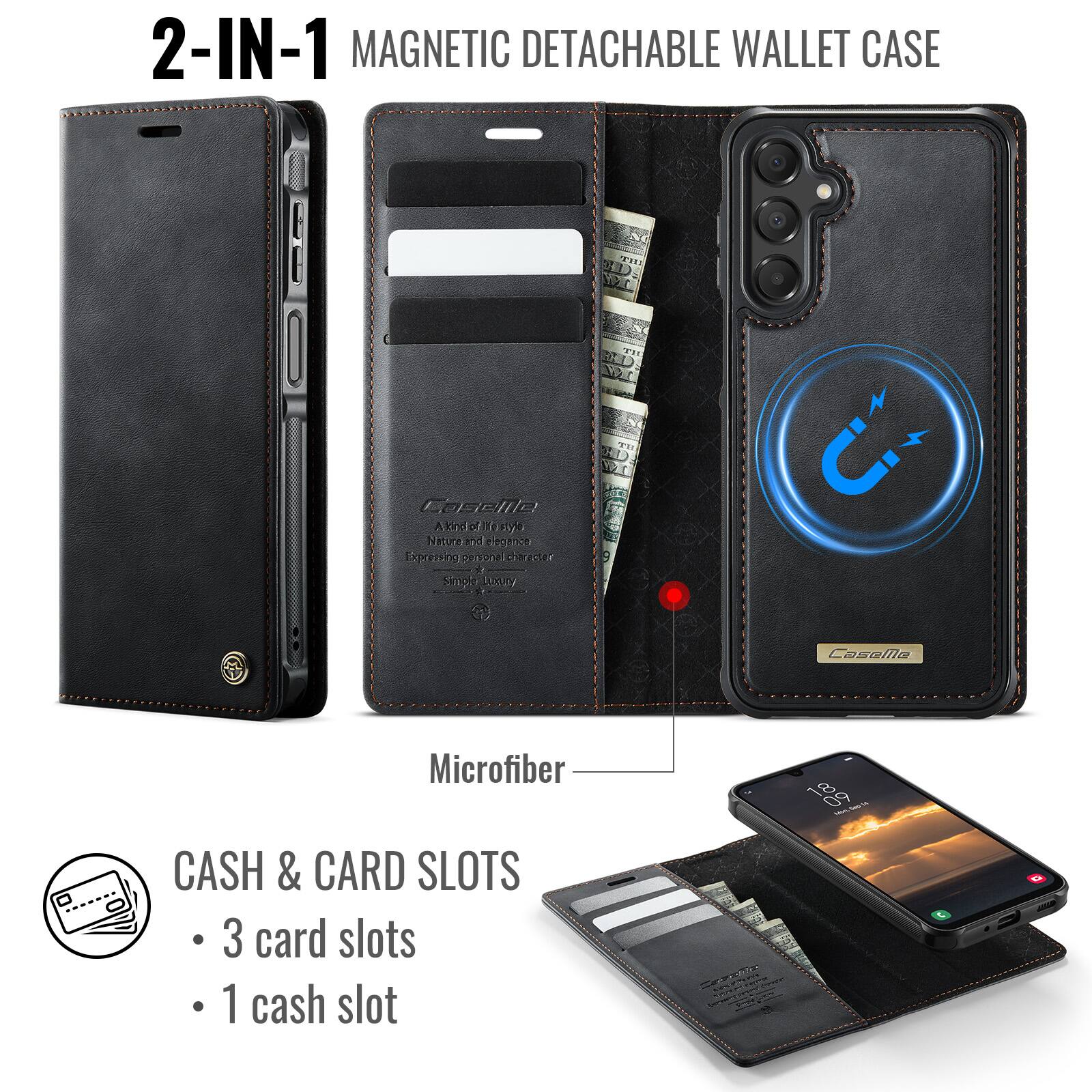 2-IN-1 MAGNETIC DETACHABLE WALLET CASE

Coselle

A kind of life style
Nature and elegance
Expressing personal character
Simple Luxury

Microfiber

CASH & CARD SLOTS
- 3 card slots
- 1 cash slot