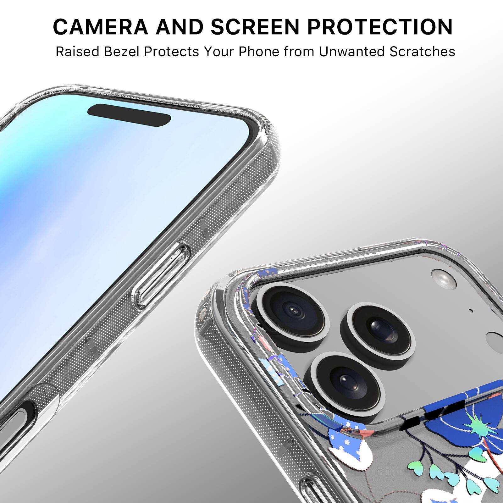 CAMERA AND SCREEN PROTECTION  
Raised Bezel Protects Your Phone from Unwanted Scratches